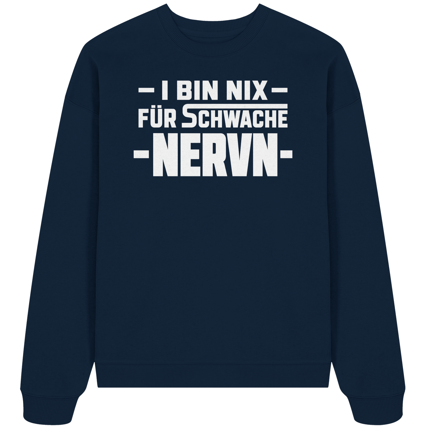 I BIN NIX FÜR SCHWACHE NERVN - Organic Oversize Sweatshirt