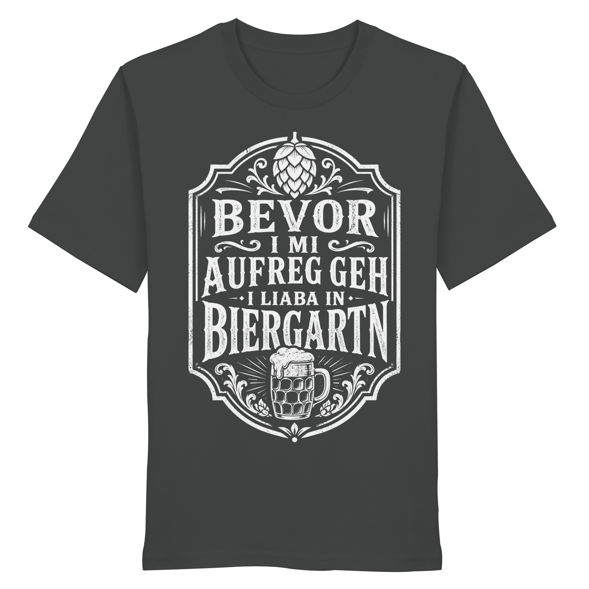 BEVOR I MI AUFREG, GEH I LIABA IN BIERGARTN - Organic Shirt