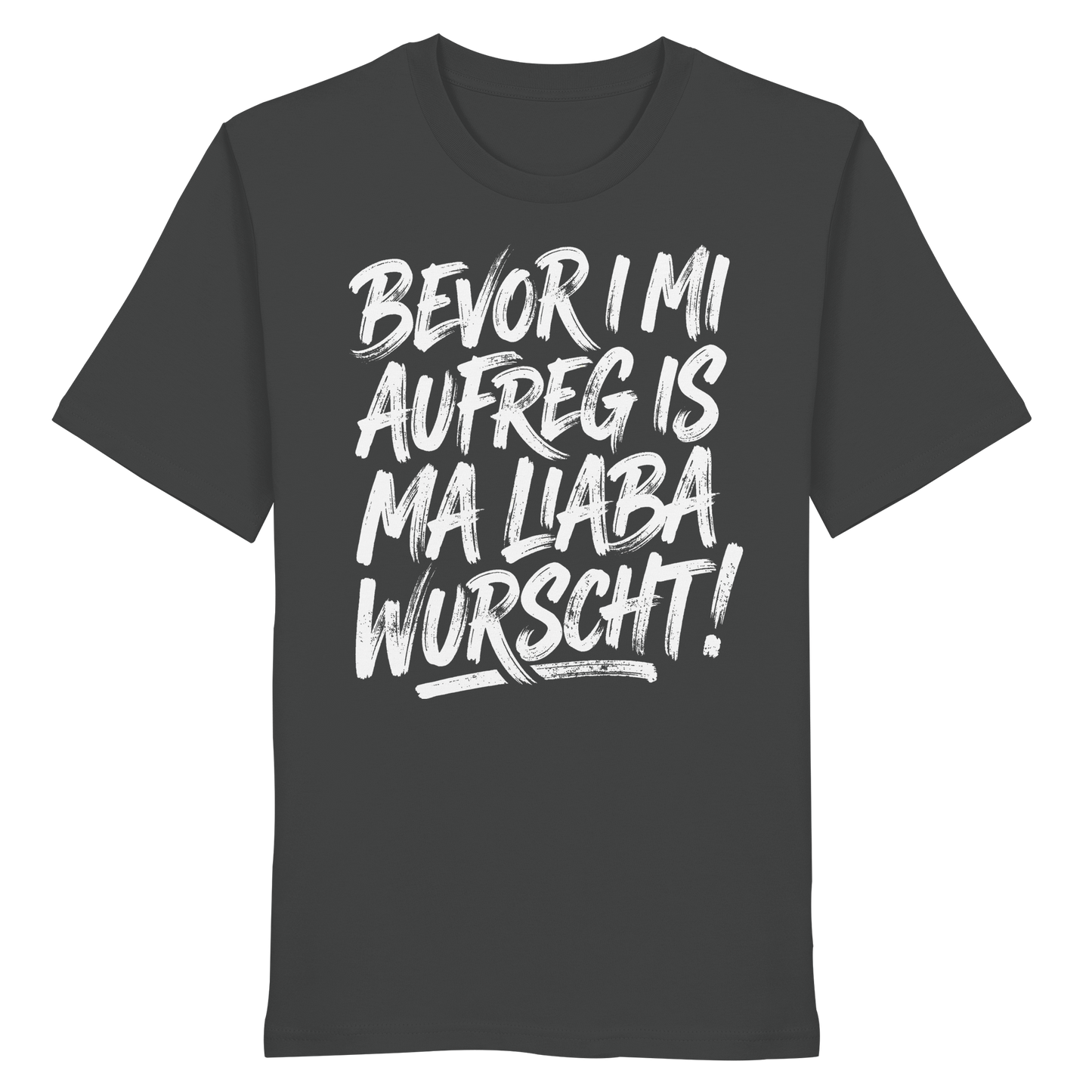 BEVOR I MI AUFREG IS MA LIABA WURSCHT! - Organic Shirt - BayrischerHumor