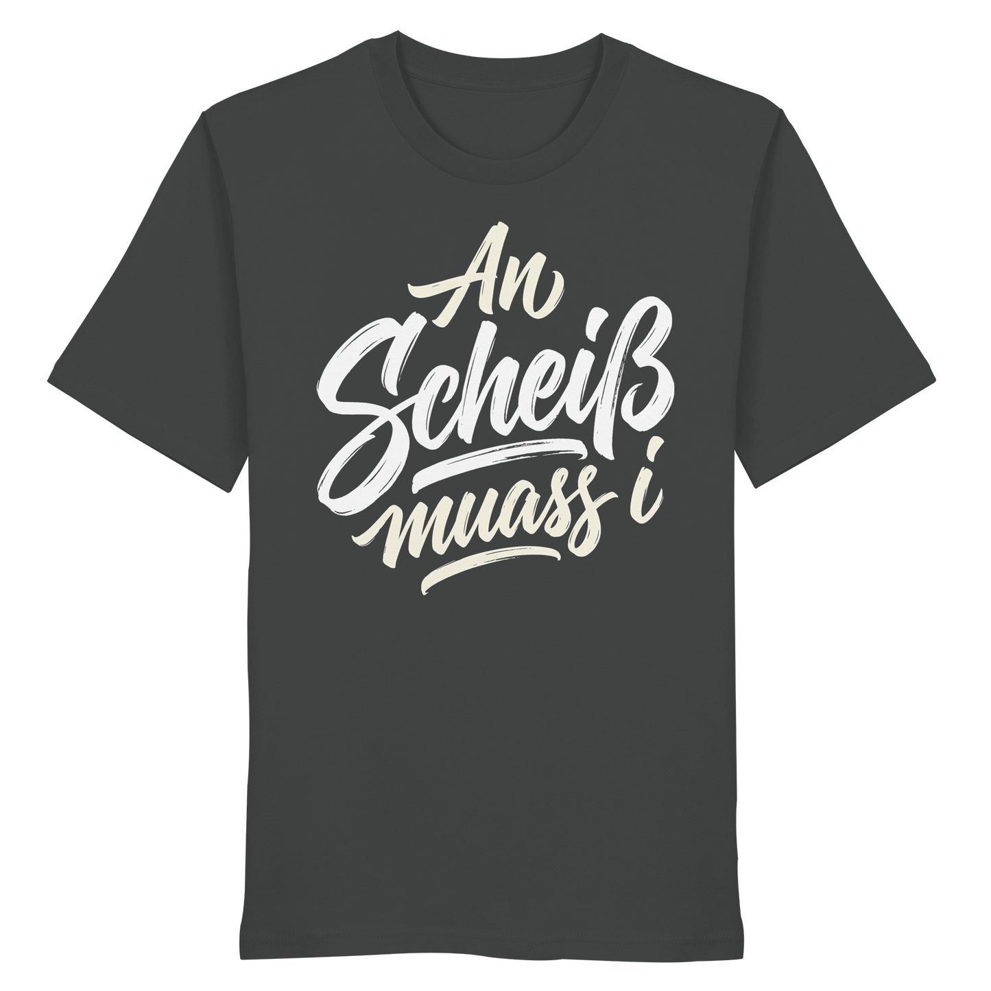 AN SCHEIß MUASS I - Organic Shirt - BayrischerHumor