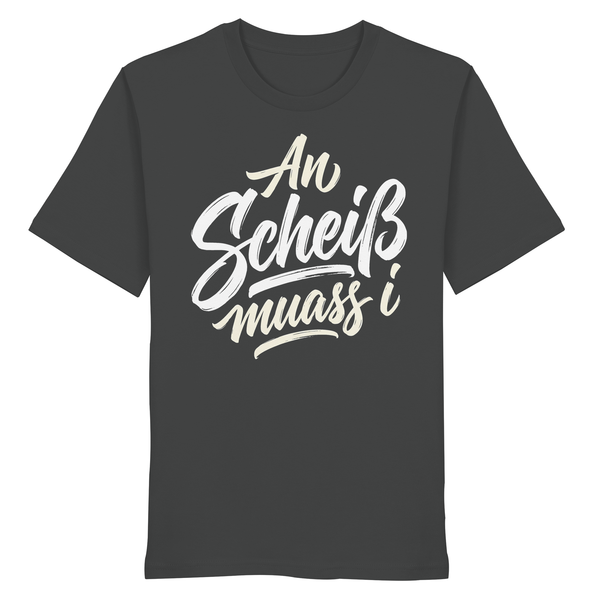 AN SCHEIß MUASS I - Organic Shirt - BayrischerHumor