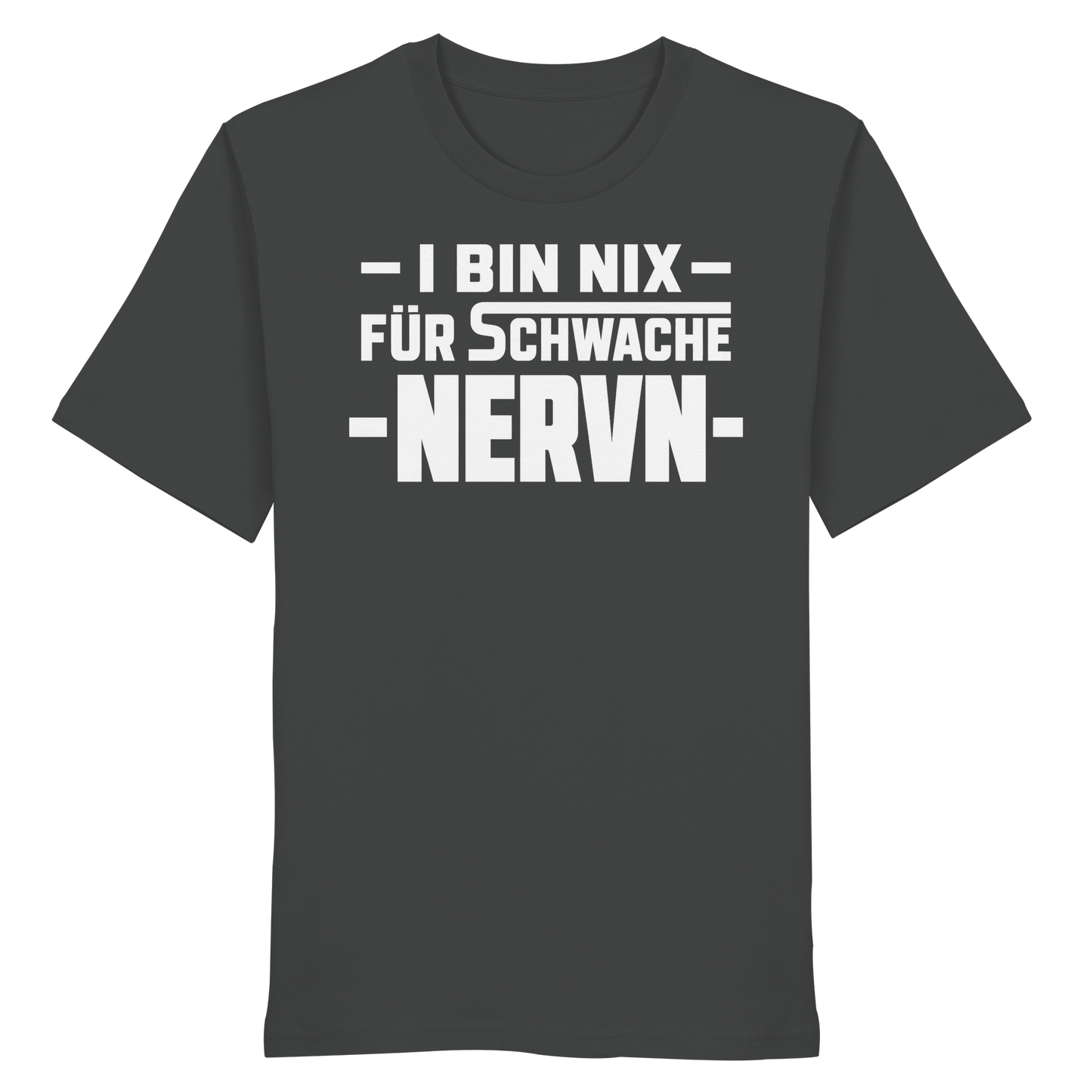 I BIN NIX FÜR SCHWACHE NERVN - Organic Shirt