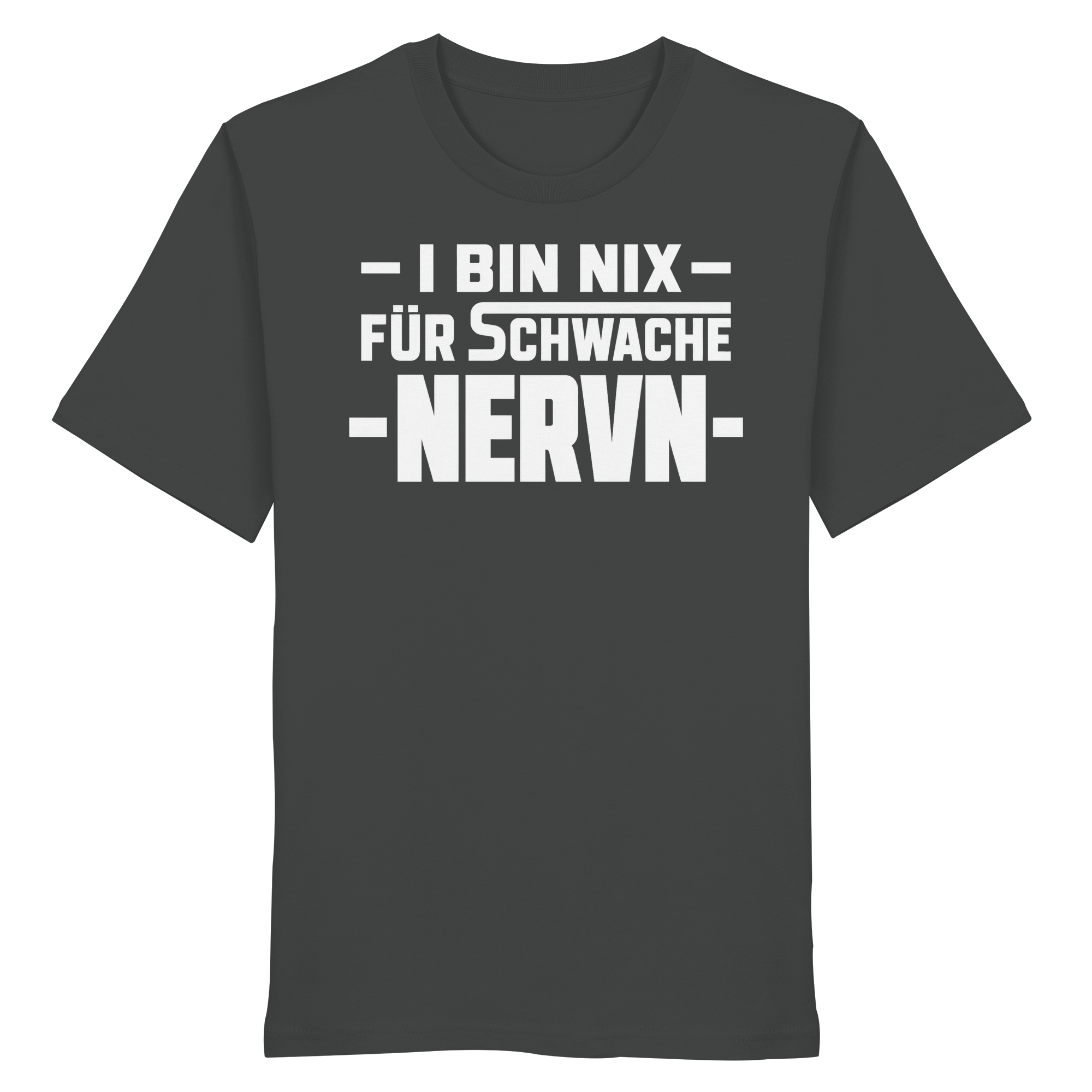 I BIN NIX FÜR SCHWACHE NERVN - Organic Shirt