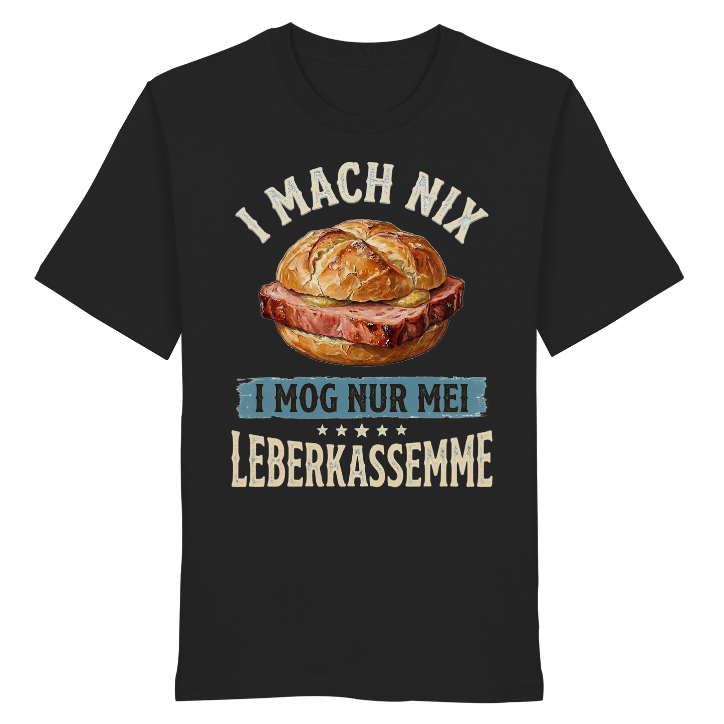 I MACH NIX - I MOG NUR MEI LEBERKASSEMME - Organic Shirt - BayrischerHumor