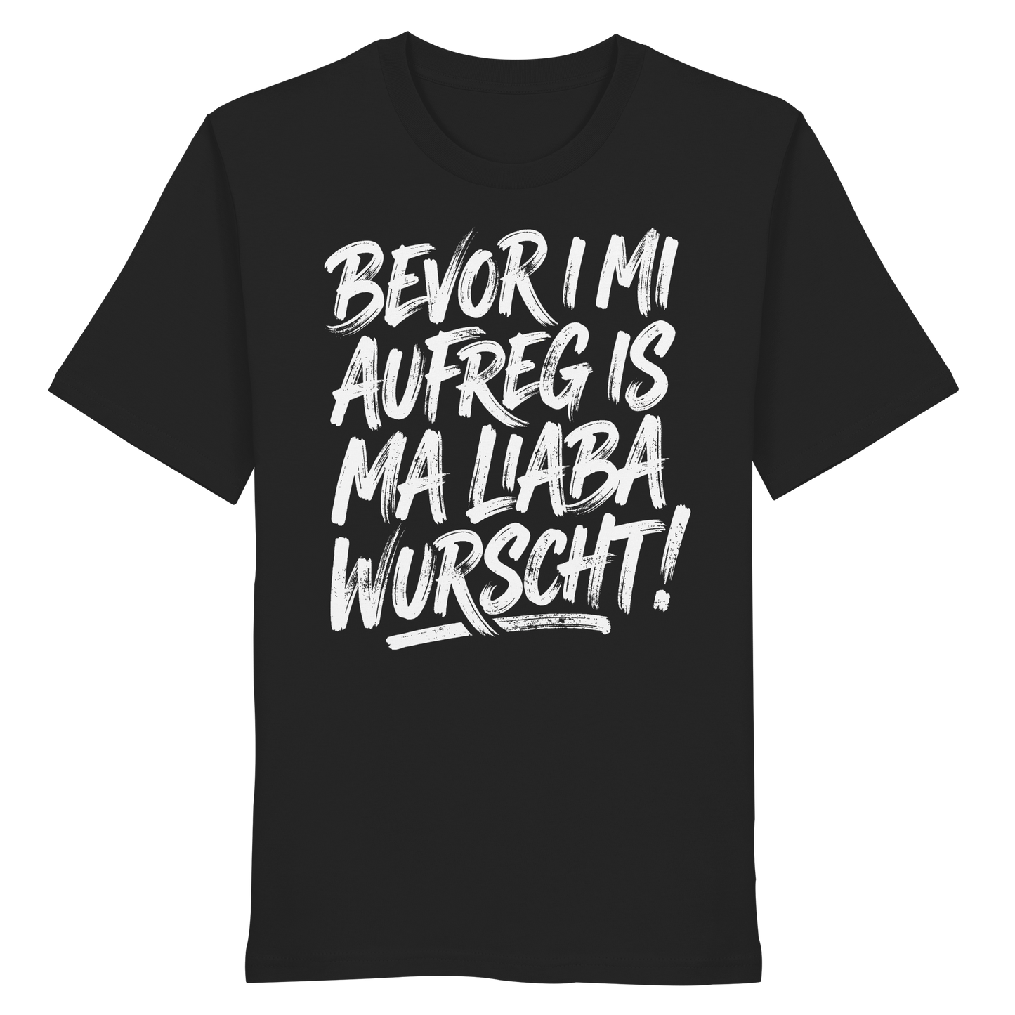 BEVOR I MI AUFREG IS MA LIABA WURSCHT! - Organic Shirt - BayrischerHumor