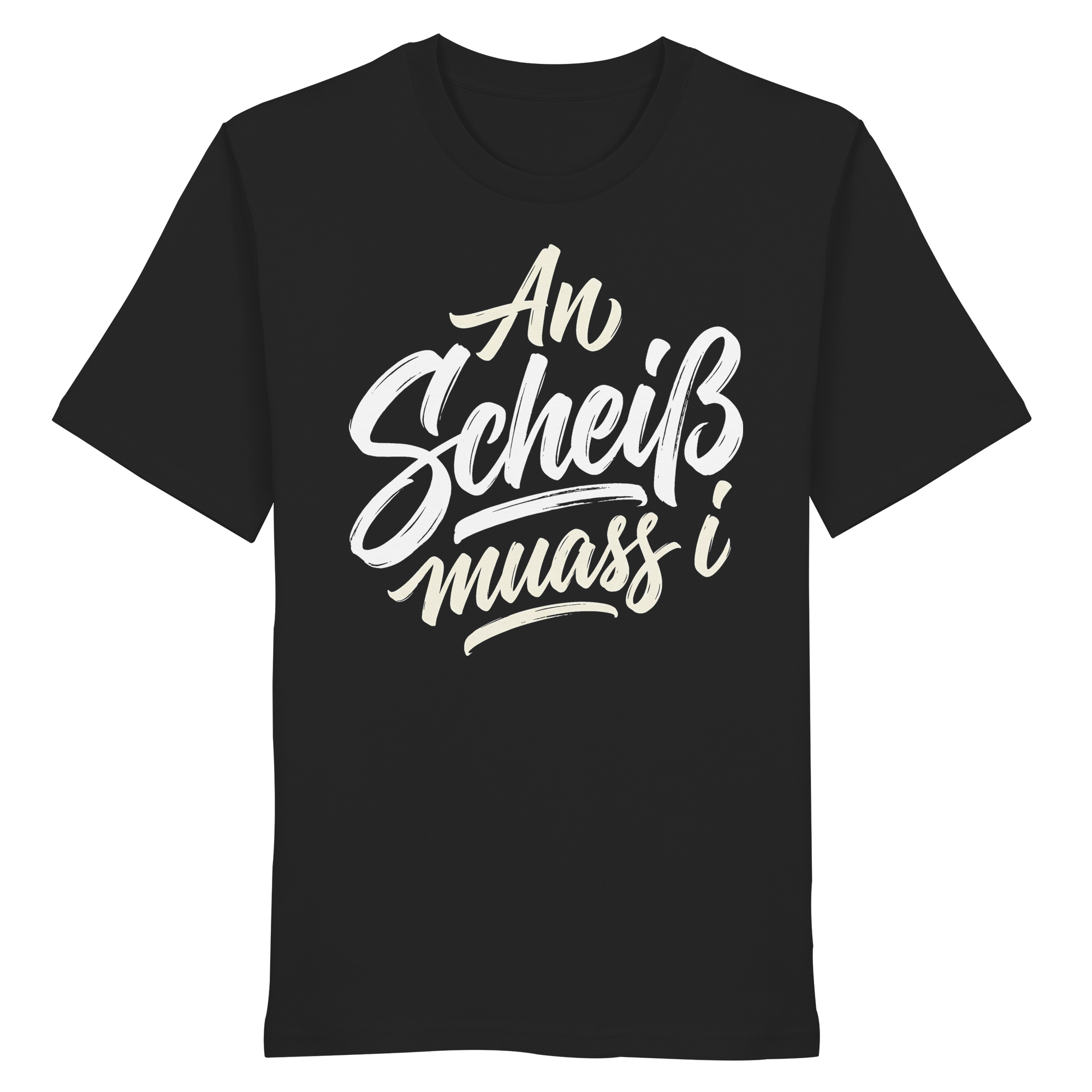 AN SCHEIß MUASS I - Organic Shirt - BayrischerHumor