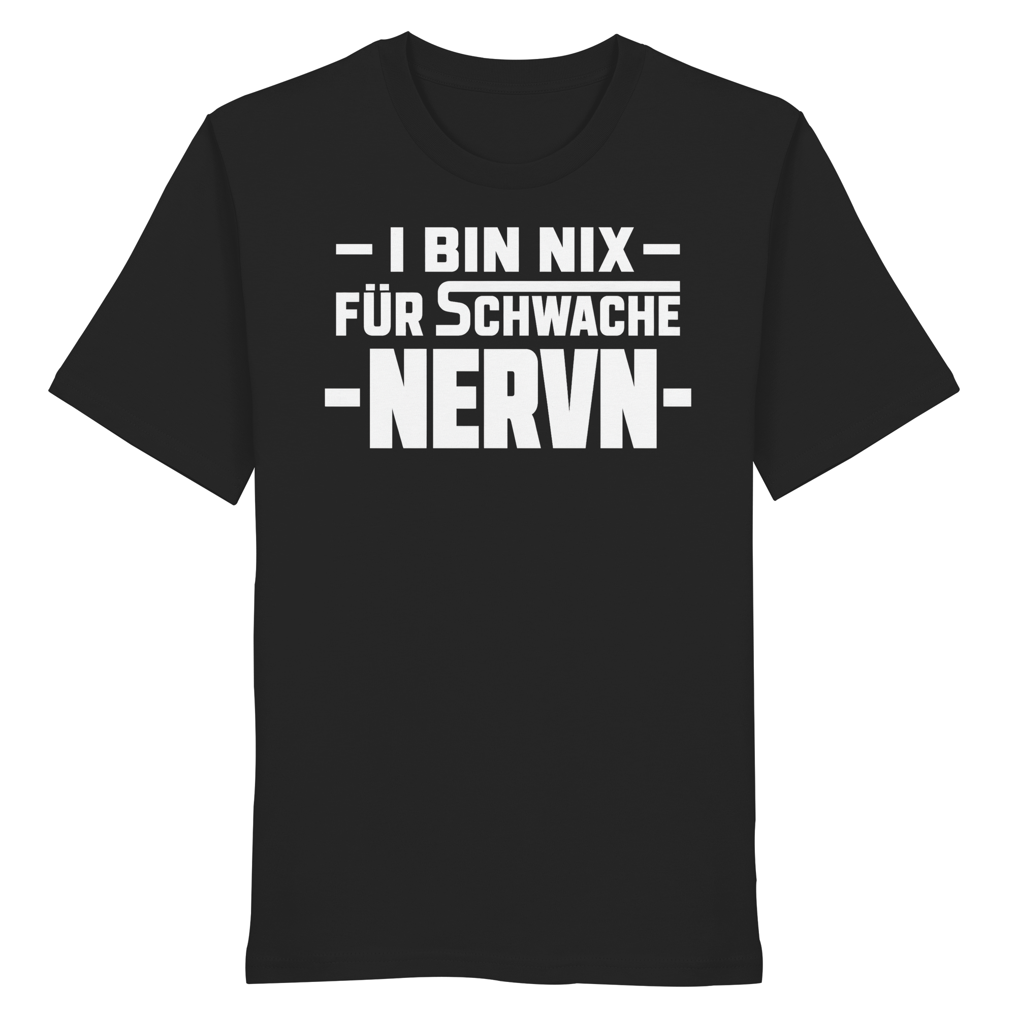 I BIN NIX FÜR SCHWACHE NERVN - Organic Shirt