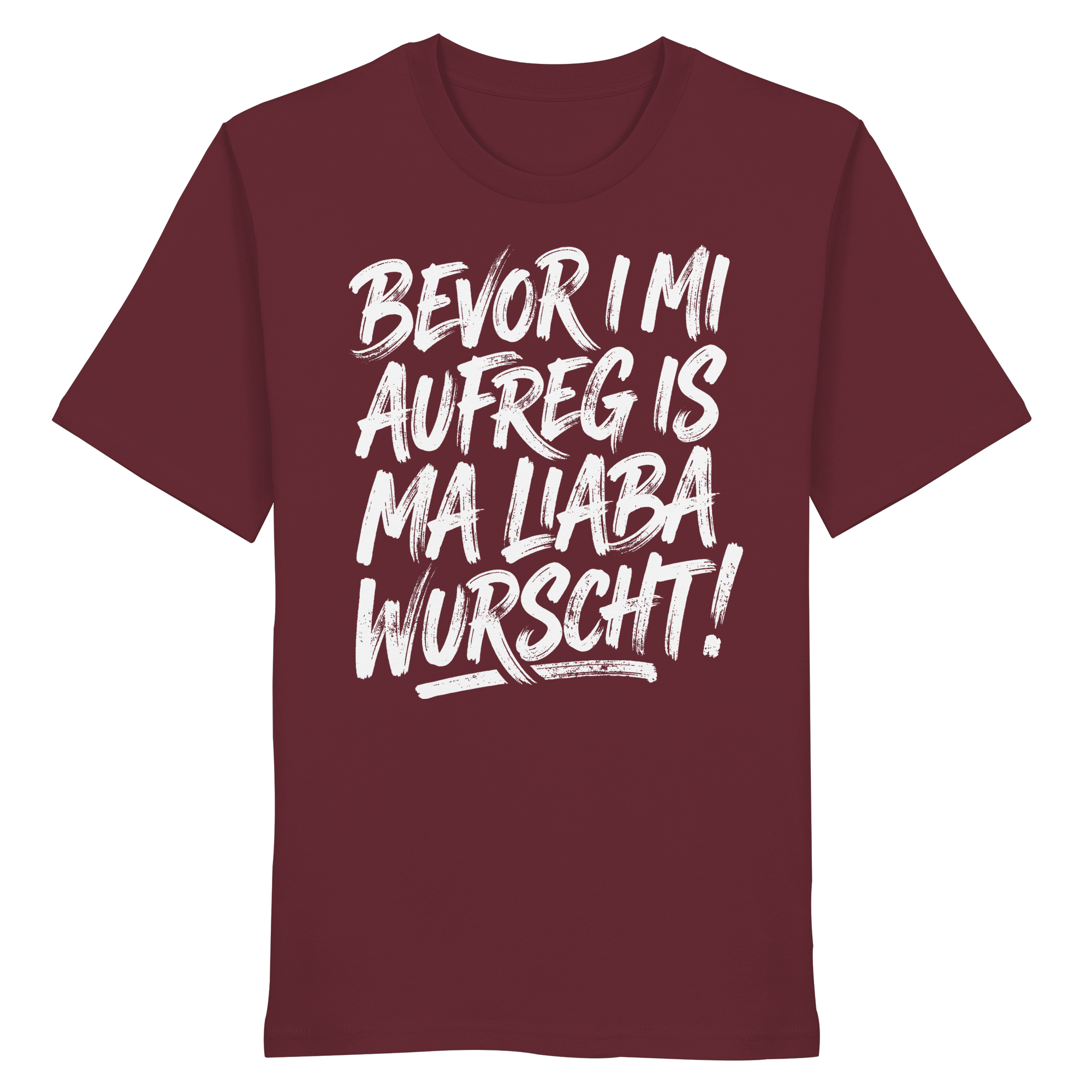 BEVOR I MI AUFREG IS MA LIABA WURSCHT! - Organic Shirt - BayrischerHumor