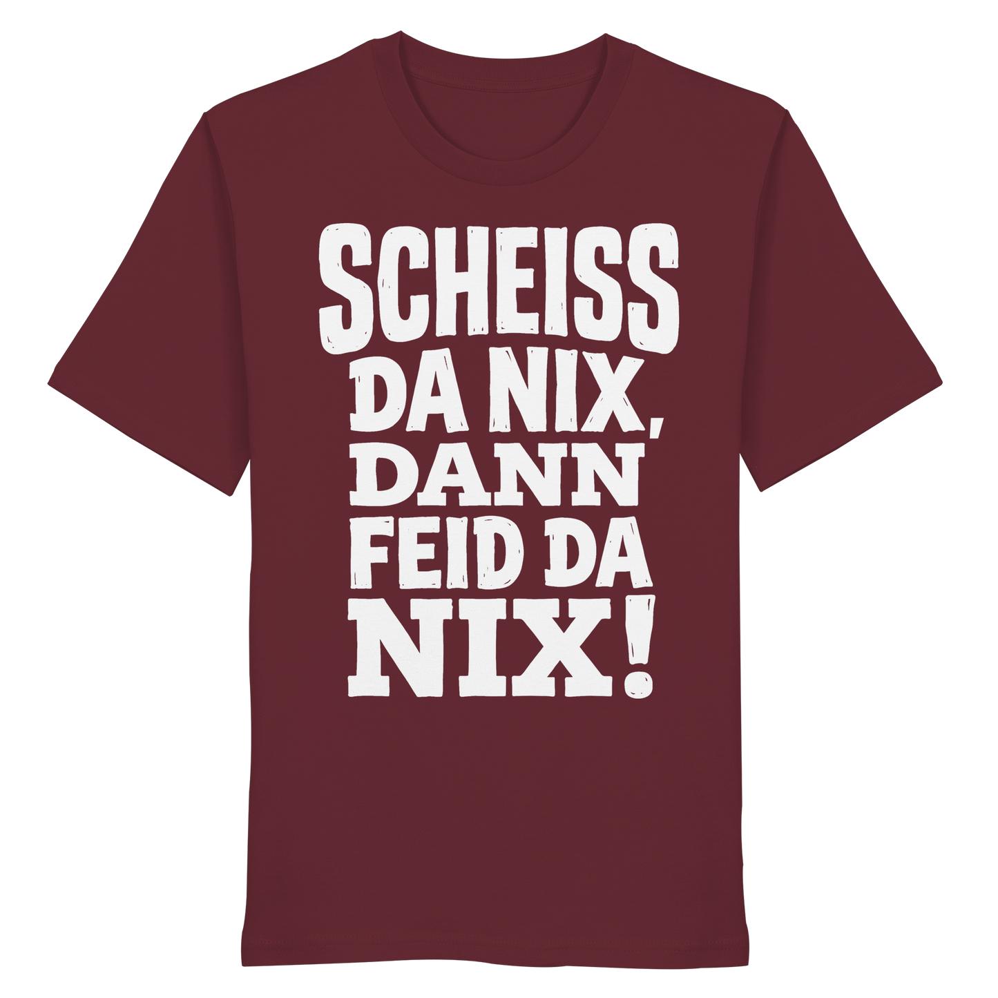 SCHEISS DA NIX, DANN FEID DA NIX! - Organic Shirt - BayrischerHumor