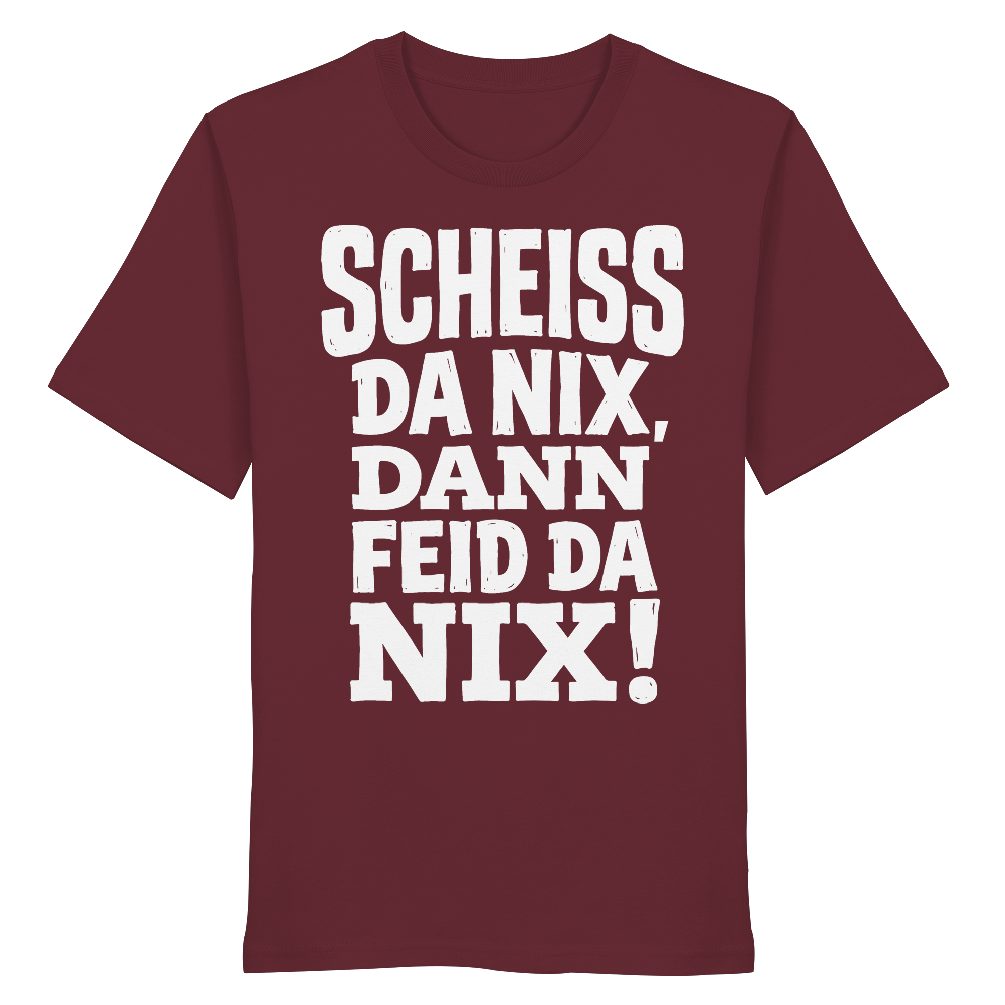 SCHEISS DA NIX, DANN FEID DA NIX! - Organic Shirt - BayrischerHumor