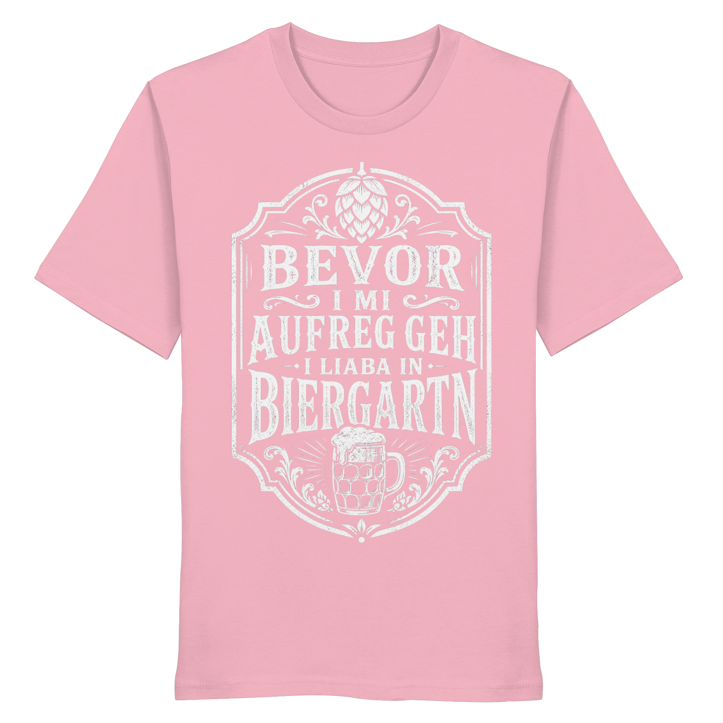 BEVOR I MI AUFREG, GEH I LIABA IN BIERGARTN - Organic Shirt