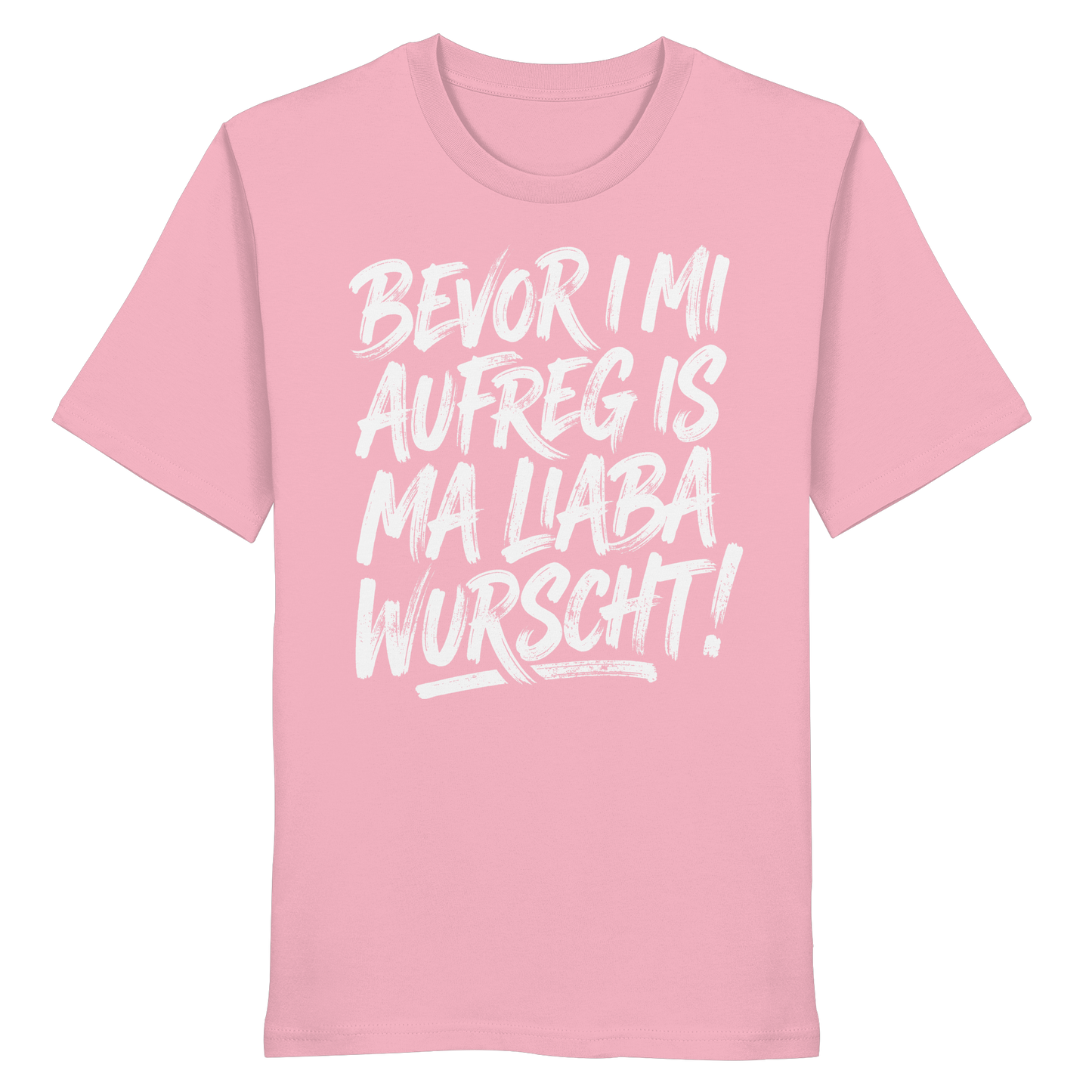 BEVOR I MI AUFREG IS MA LIABA WURSCHT! - Organic Shirt - BayrischerHumor