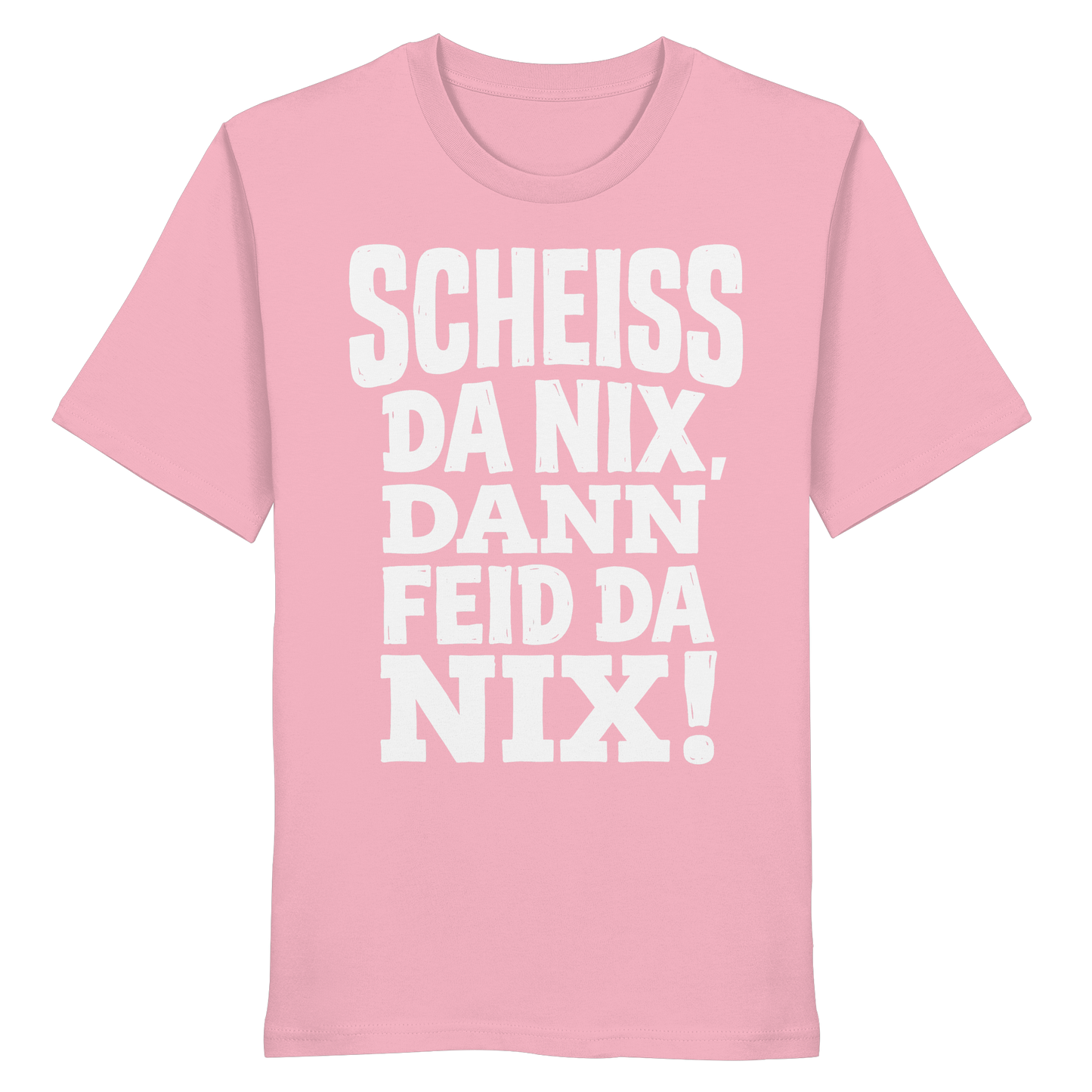 SCHEISS DA NIX, DANN FEID DA NIX! - Organic Shirt - BayrischerHumor