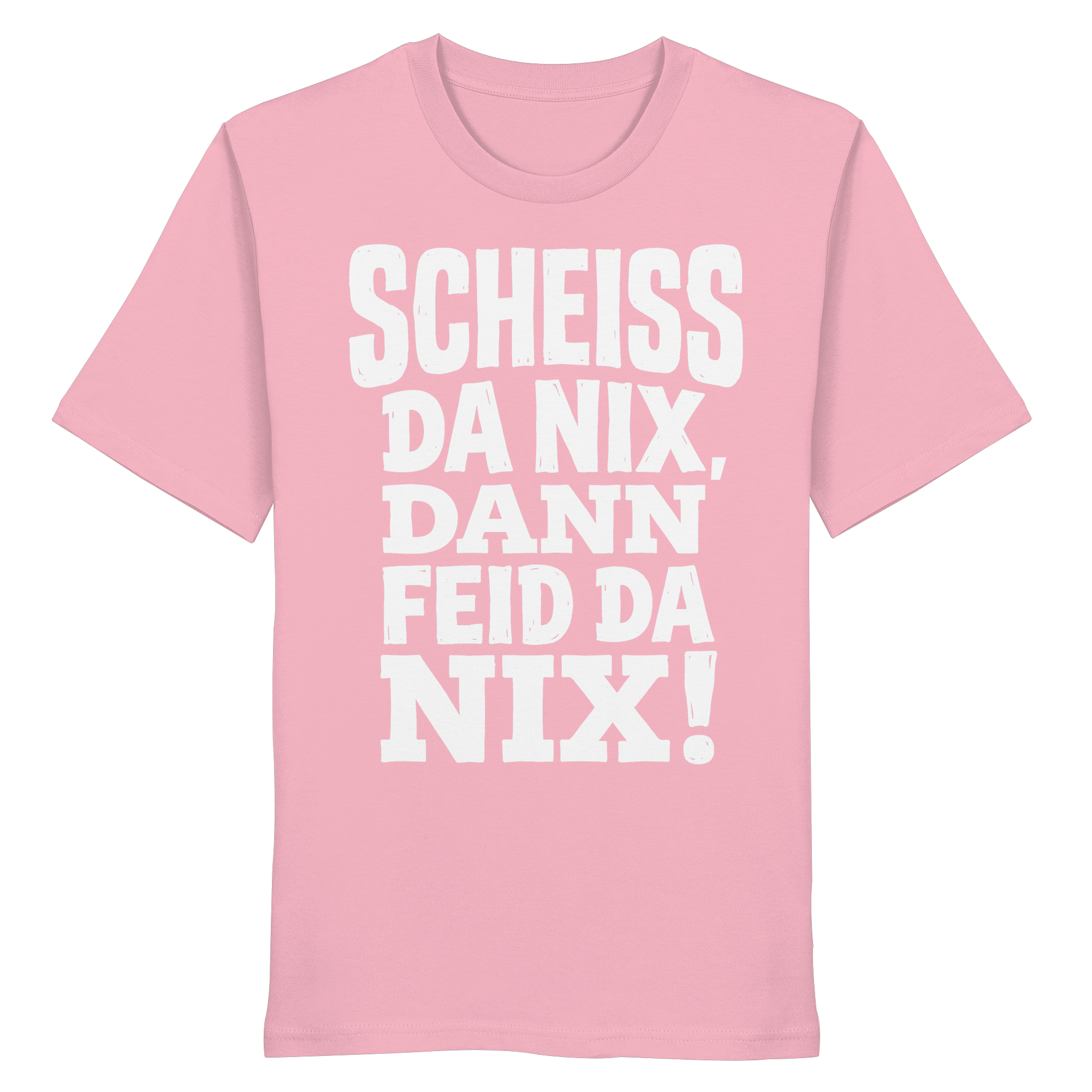 SCHEISS DA NIX, DANN FEID DA NIX! - Organic Shirt - BayrischerHumor