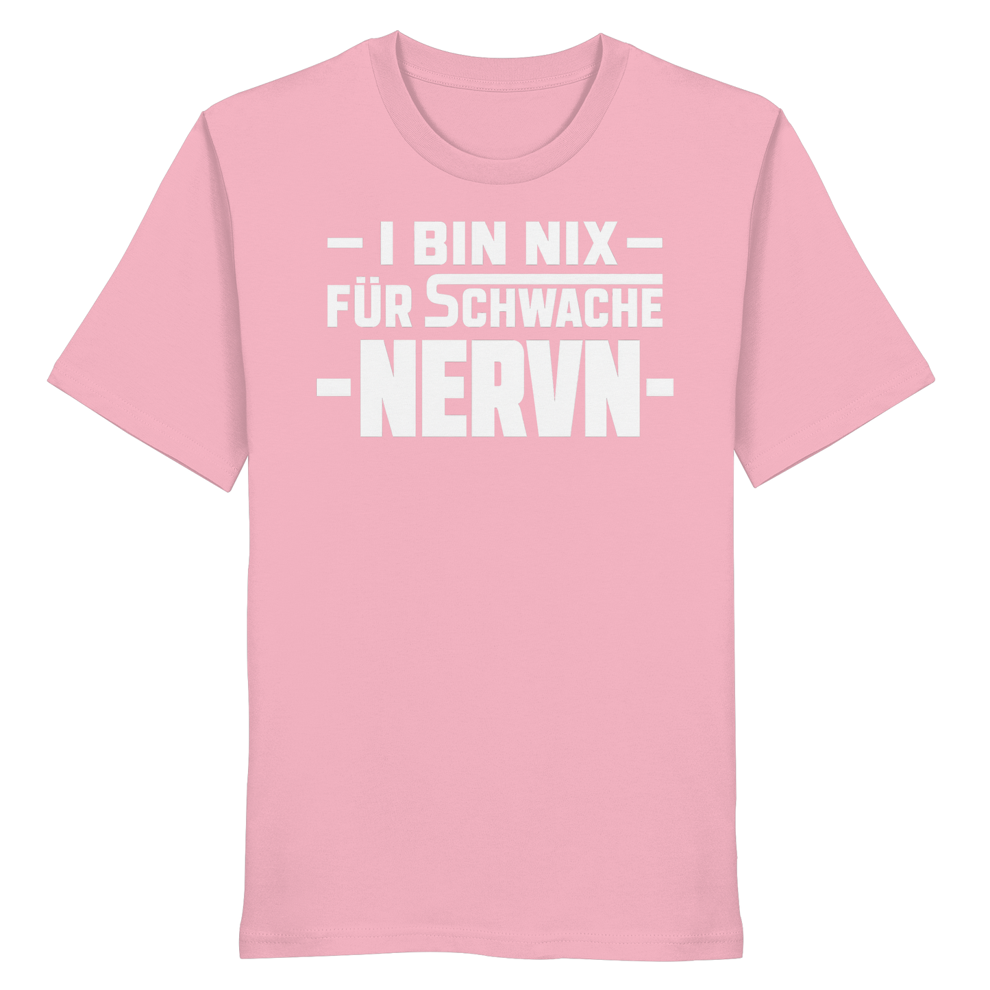 I BIN NIX FÜR SCHWACHE NERVN - Organic Shirt