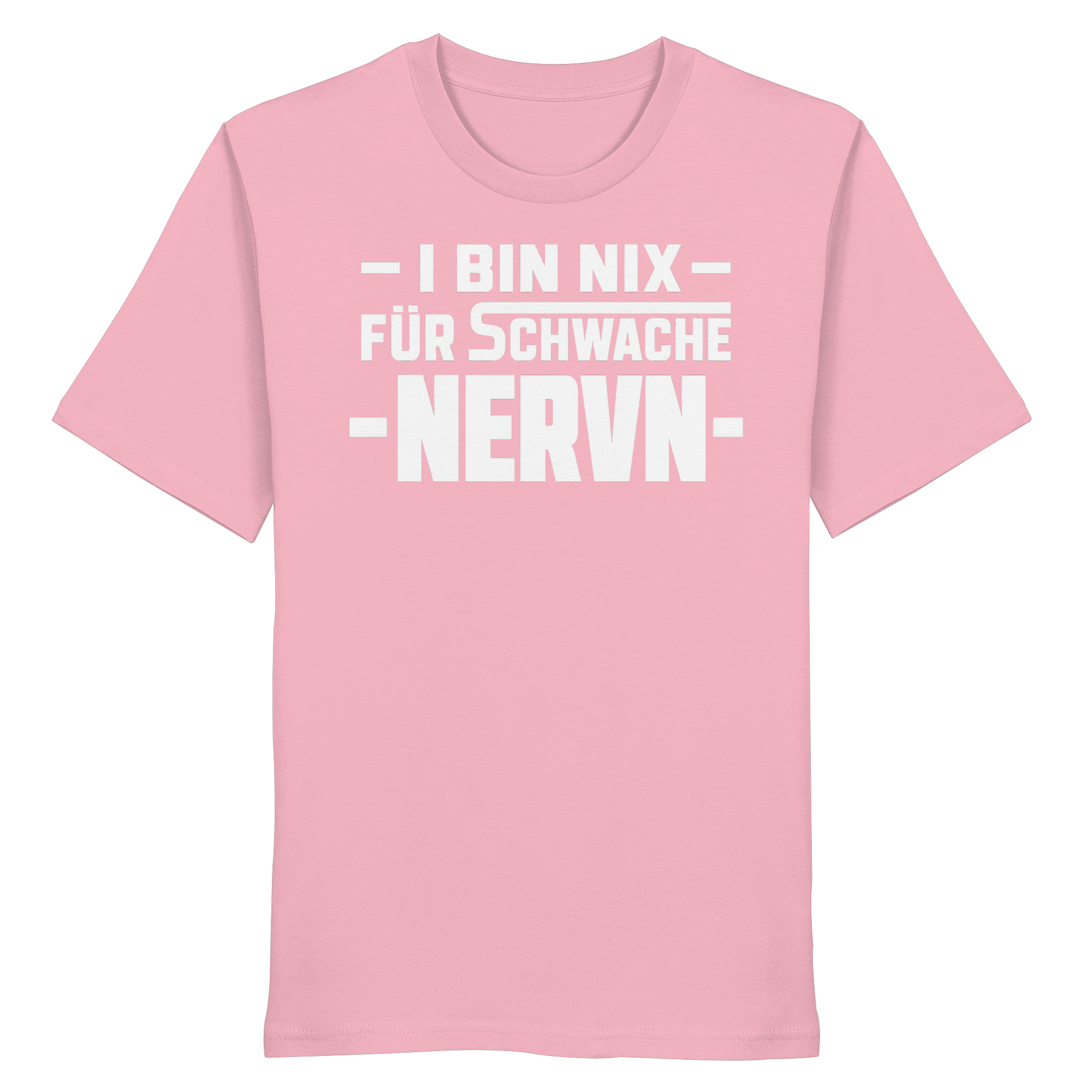 I BIN NIX FÜR SCHWACHE NERVN - Organic Shirt