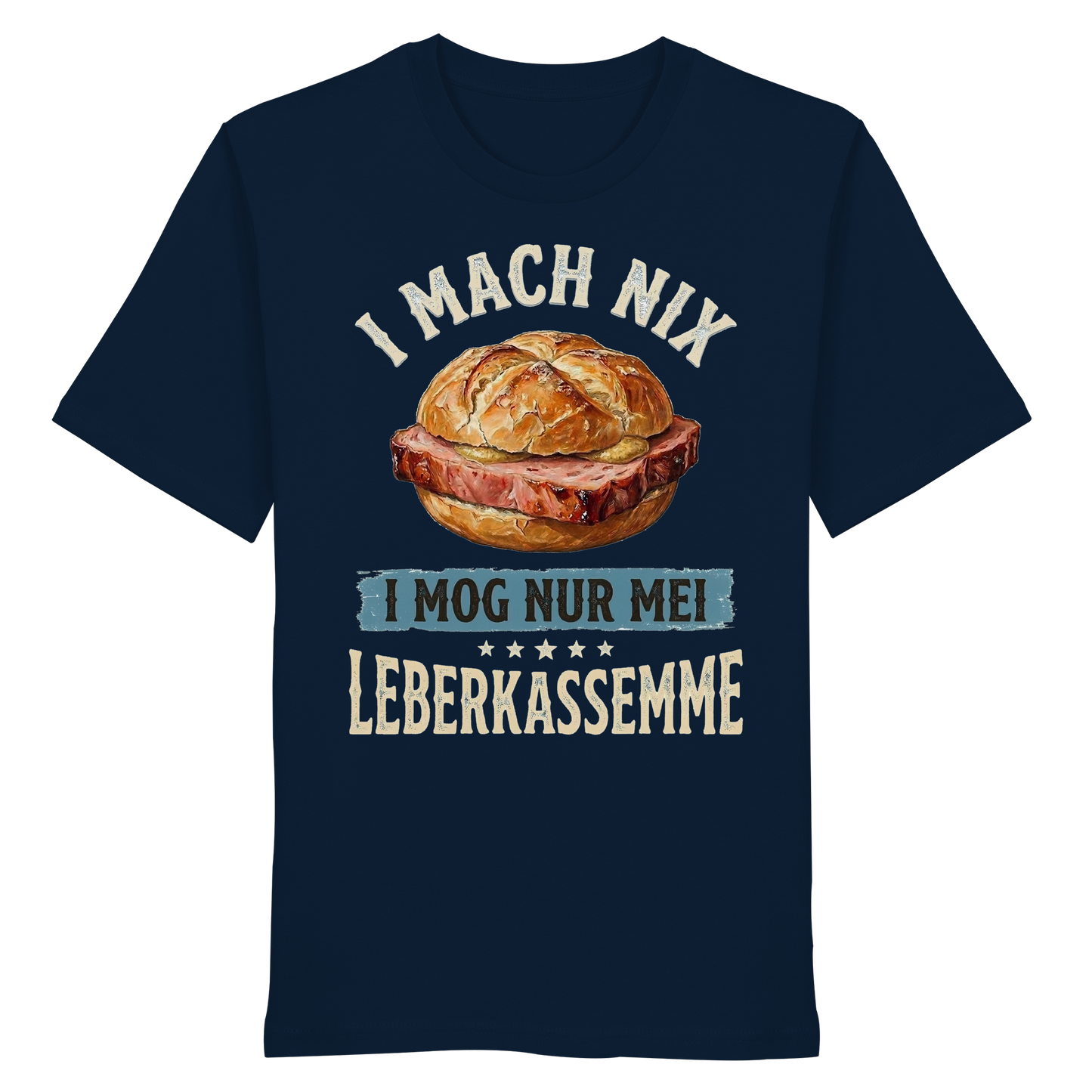I MACH NIX - I MOG NUR MEI LEBERKASSEMME - Organic Shirt - BayrischerHumor