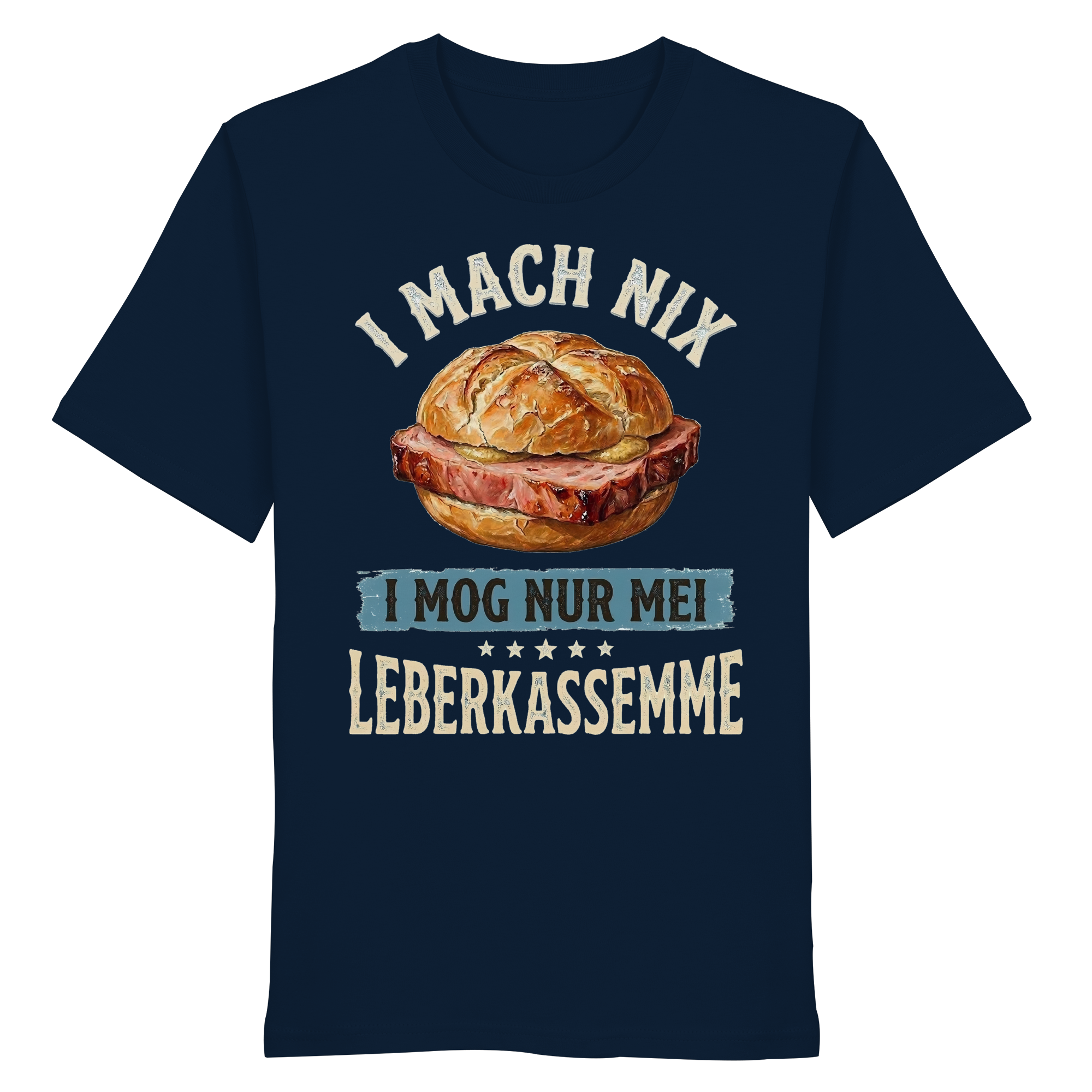 I MACH NIX - I MOG NUR MEI LEBERKASSEMME - Organic Shirt - BayrischerHumor