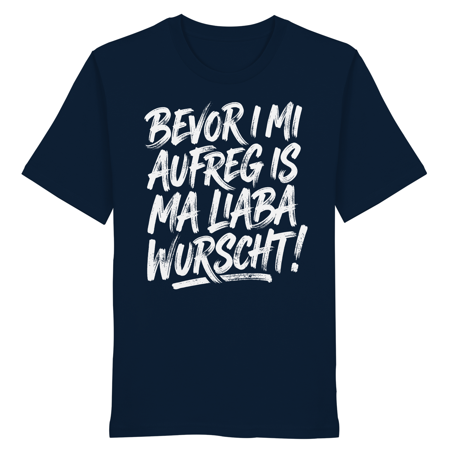 BEVOR I MI AUFREG IS MA LIABA WURSCHT! - Organic Shirt - BayrischerHumor