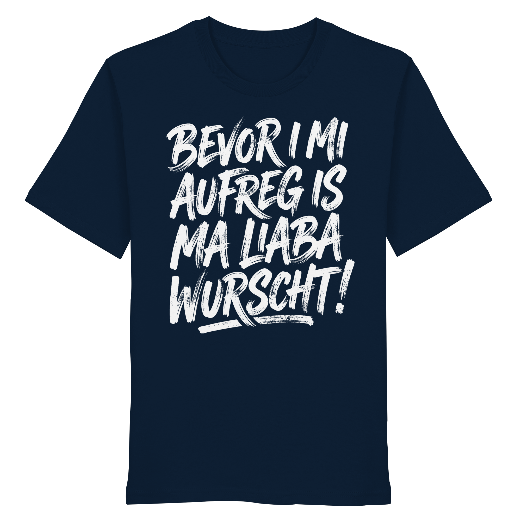 BEVOR I MI AUFREG IS MA LIABA WURSCHT! - Organic Shirt - BayrischerHumor