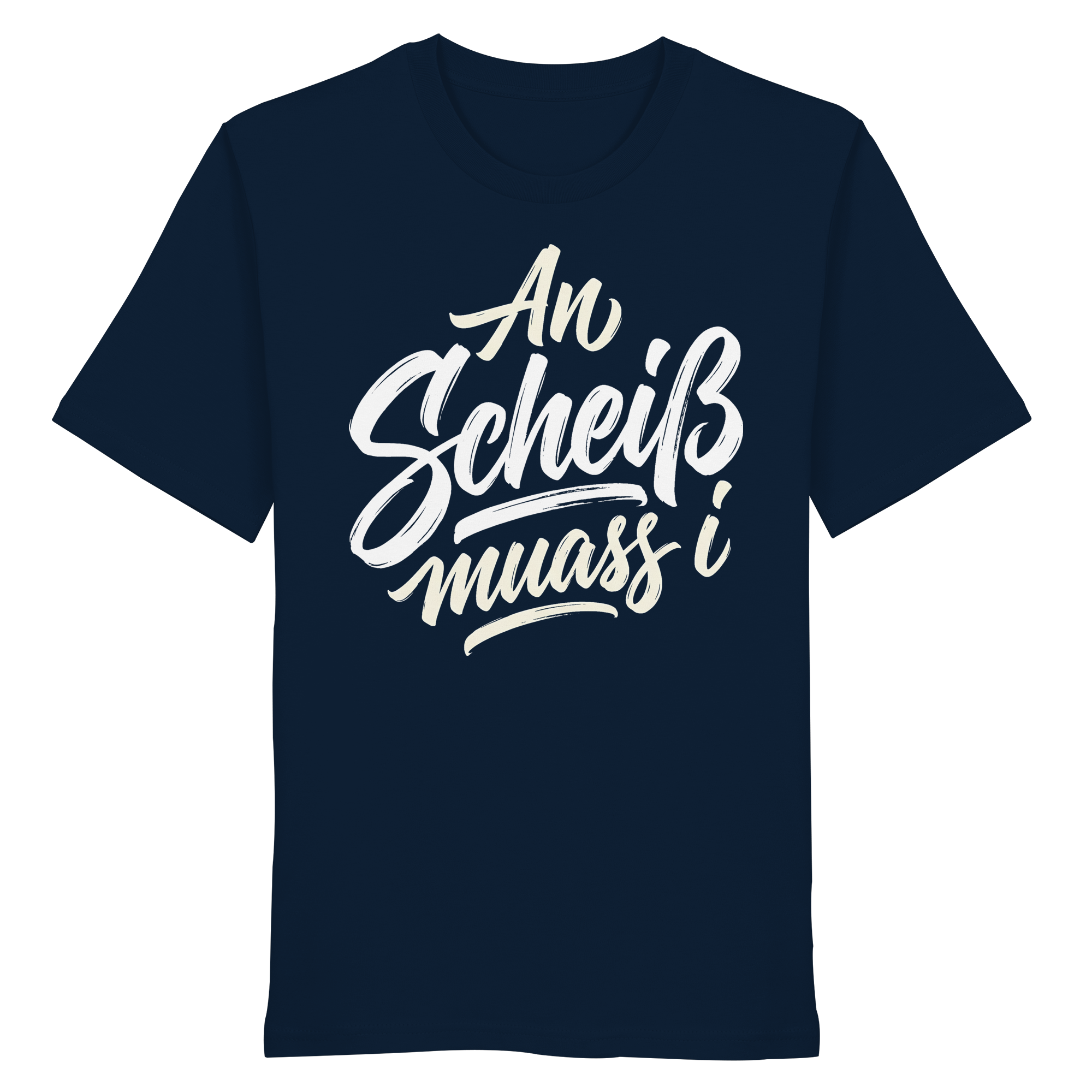 AN SCHEIß MUASS I - Organic Shirt - BayrischerHumor