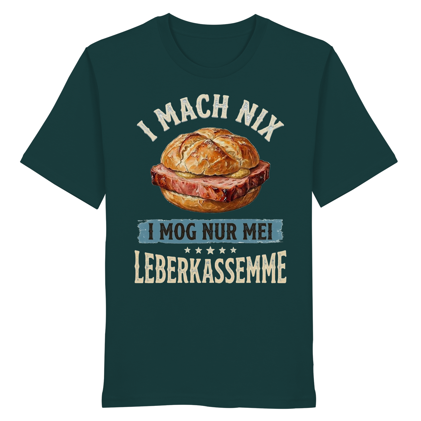 I MACH NIX - I MOG NUR MEI LEBERKASSEMME - Organic Shirt - BayrischerHumor