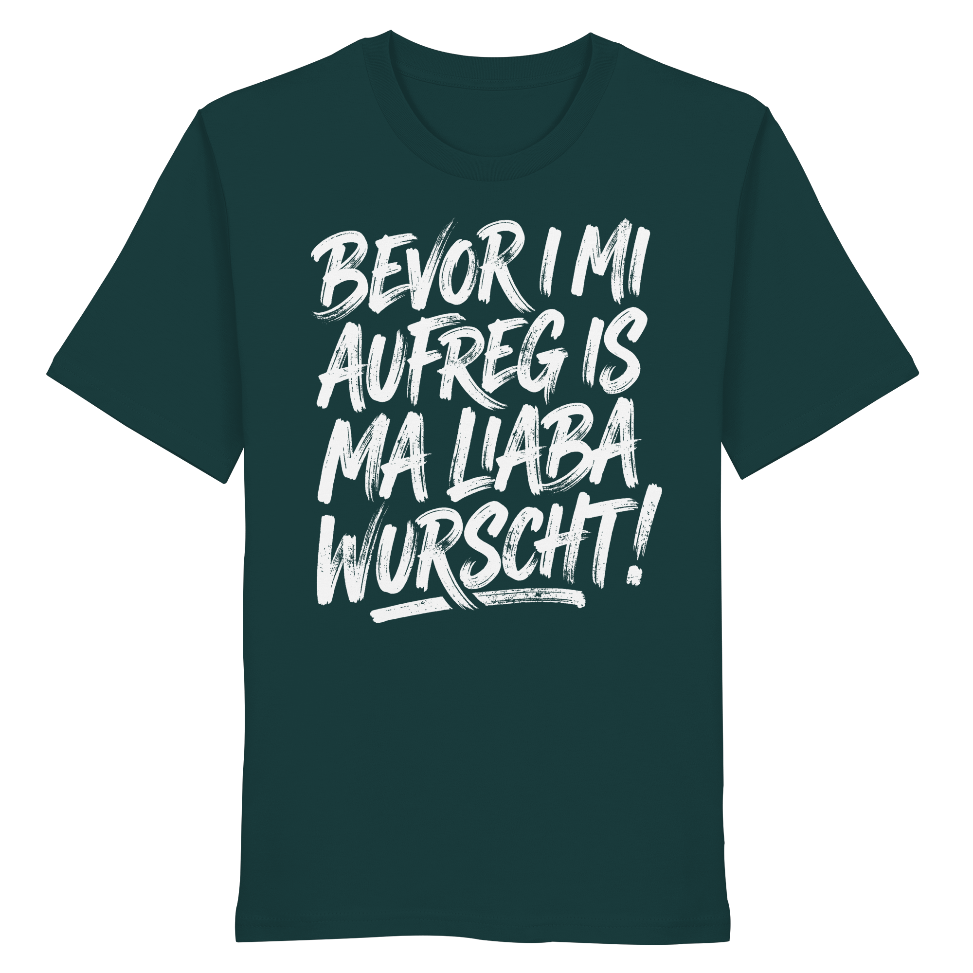 BEVOR I MI AUFREG IS MA LIABA WURSCHT! - Organic Shirt - BayrischerHumor