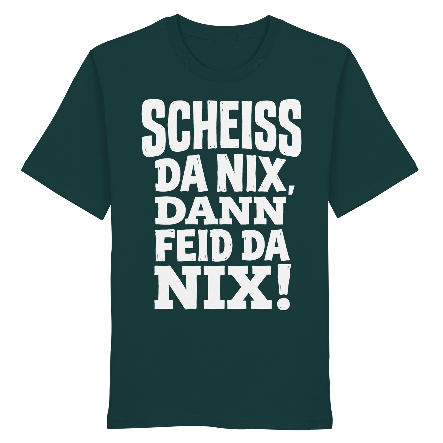 SCHEISS DA NIX, DANN FEID DA NIX! - Organic Shirt - BayrischerHumor