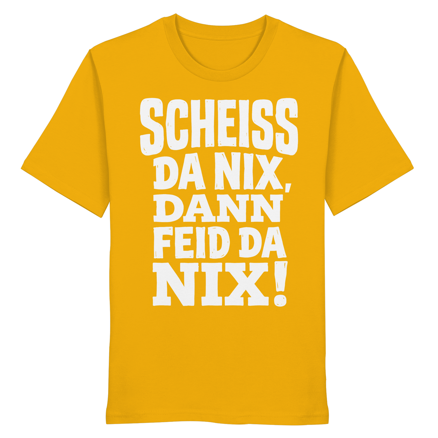 SCHEISS DA NIX, DANN FEID DA NIX! - Organic Shirt - BayrischerHumor
