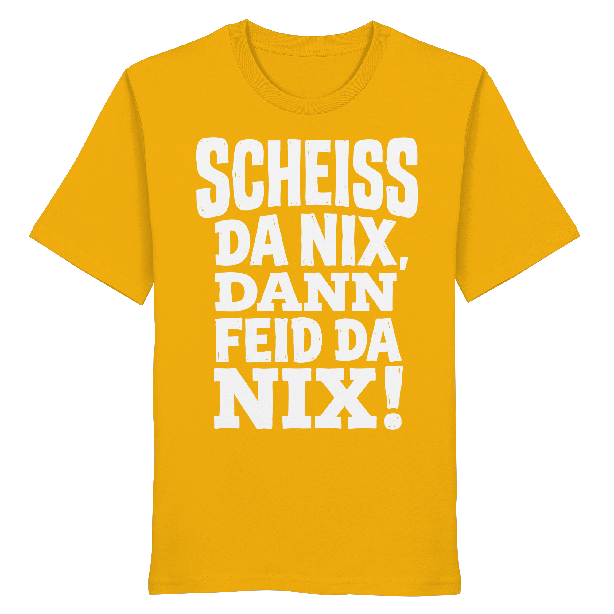 SCHEISS DA NIX, DANN FEID DA NIX! - Organic Shirt - BayrischerHumor
