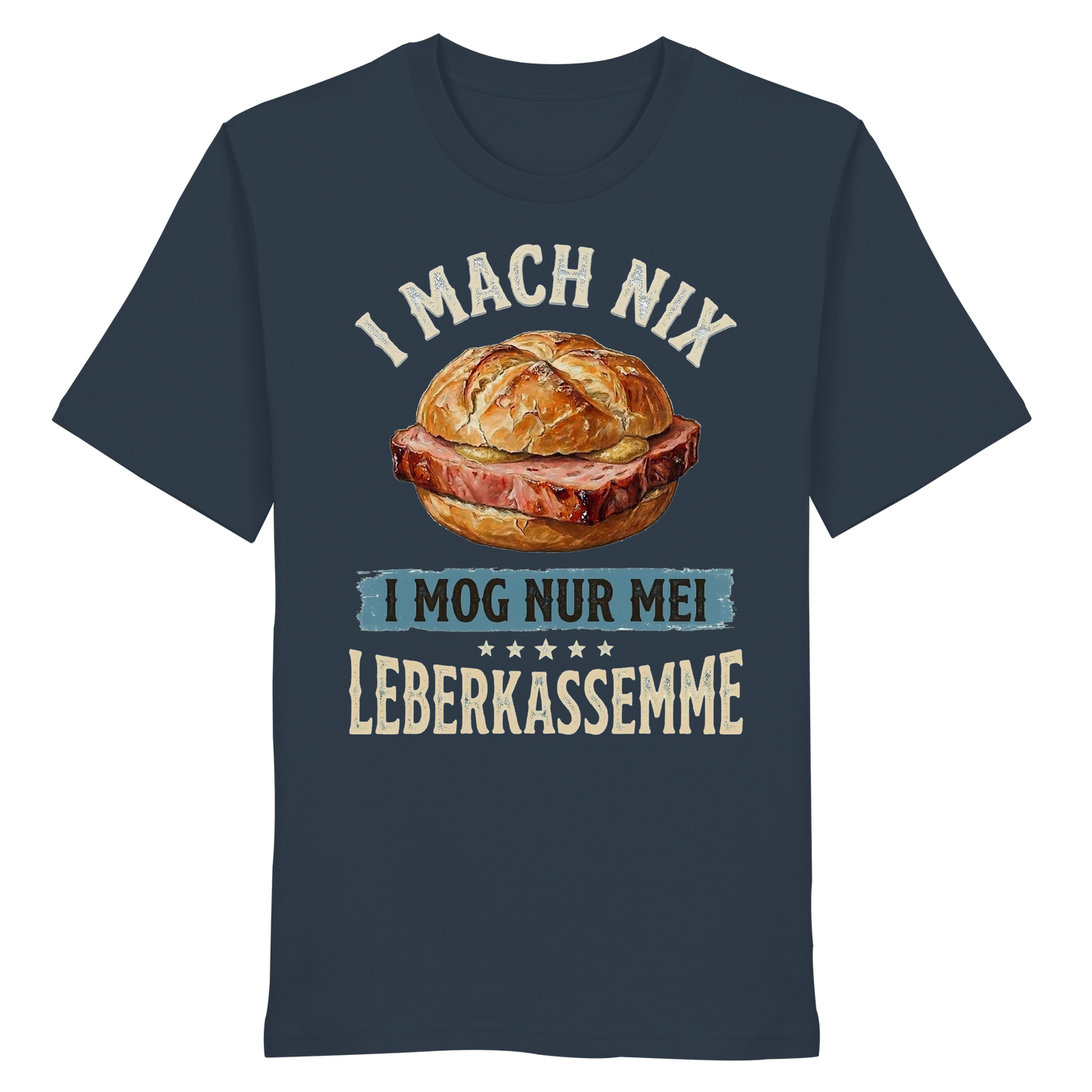 I MACH NIX - I MOG NUR MEI LEBERKASSEMME - Organic Shirt - BayrischerHumor