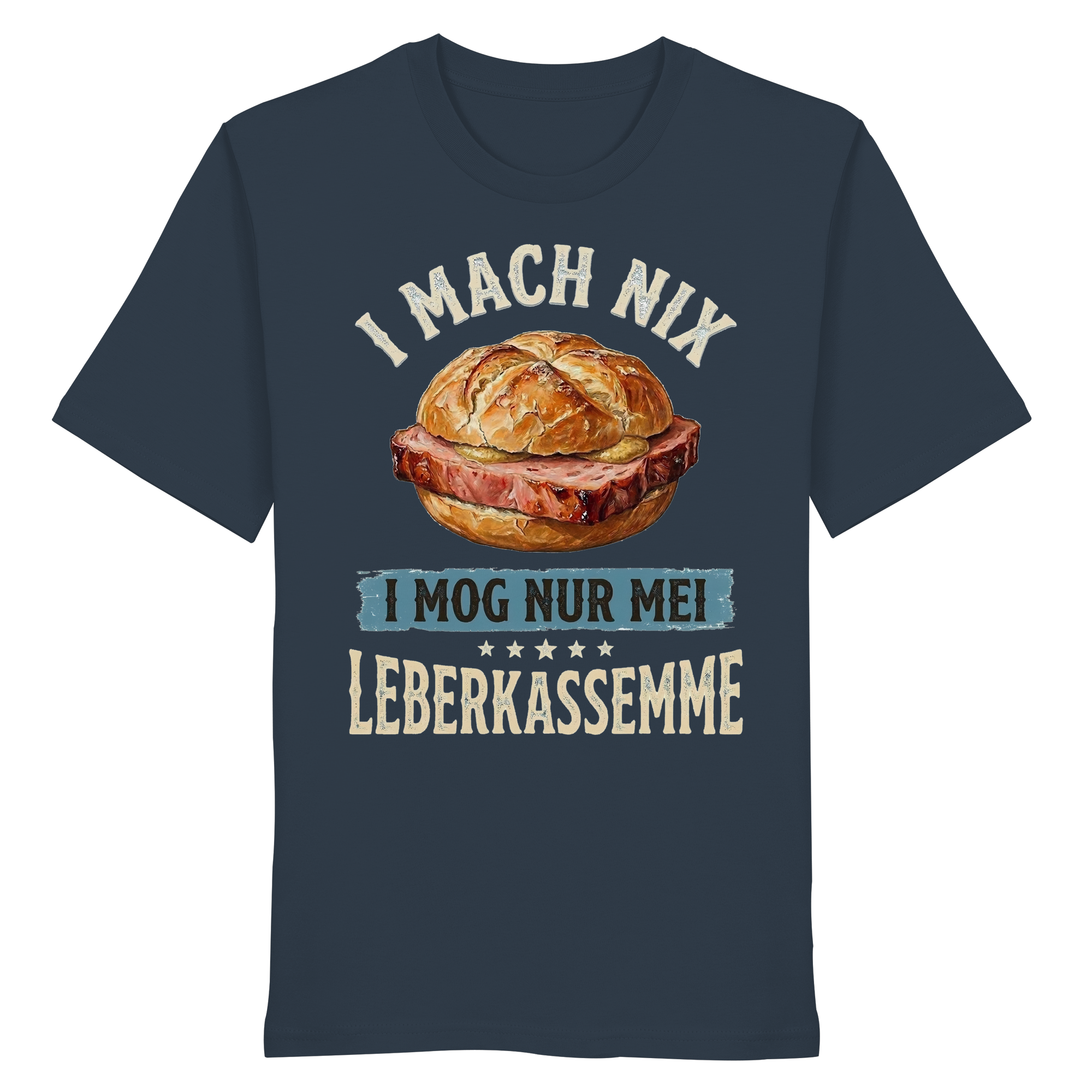 I MACH NIX - I MOG NUR MEI LEBERKASSEMME - Organic Shirt - BayrischerHumor
