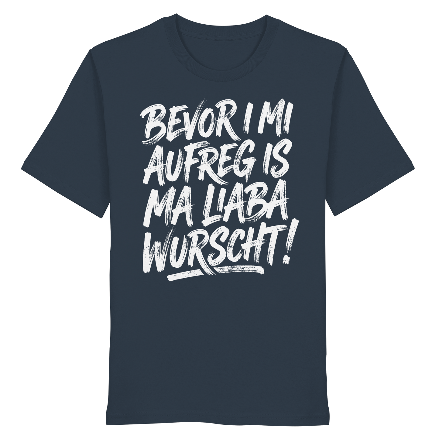 BEVOR I MI AUFREG IS MA LIABA WURSCHT! - Organic Shirt - BayrischerHumor