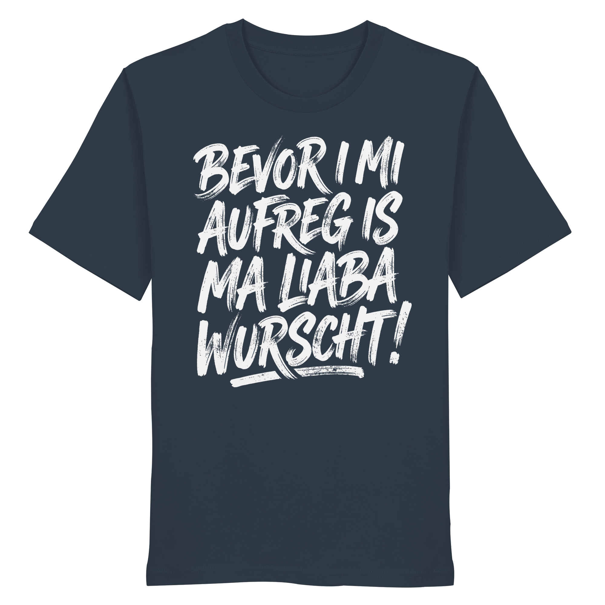 BEVOR I MI AUFREG IS MA LIABA WURSCHT! - Organic Shirt - BayrischerHumor