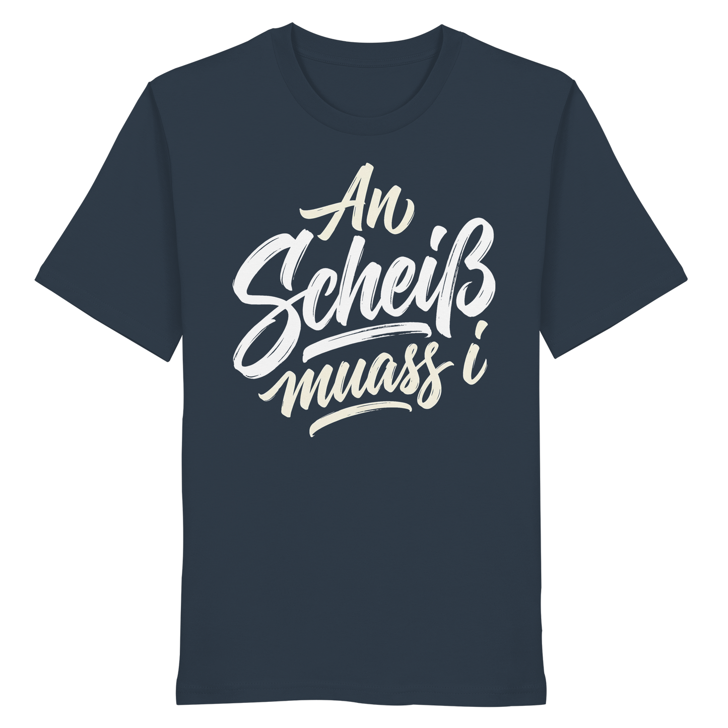 AN SCHEIß MUASS I - Organic Shirt - BayrischerHumor