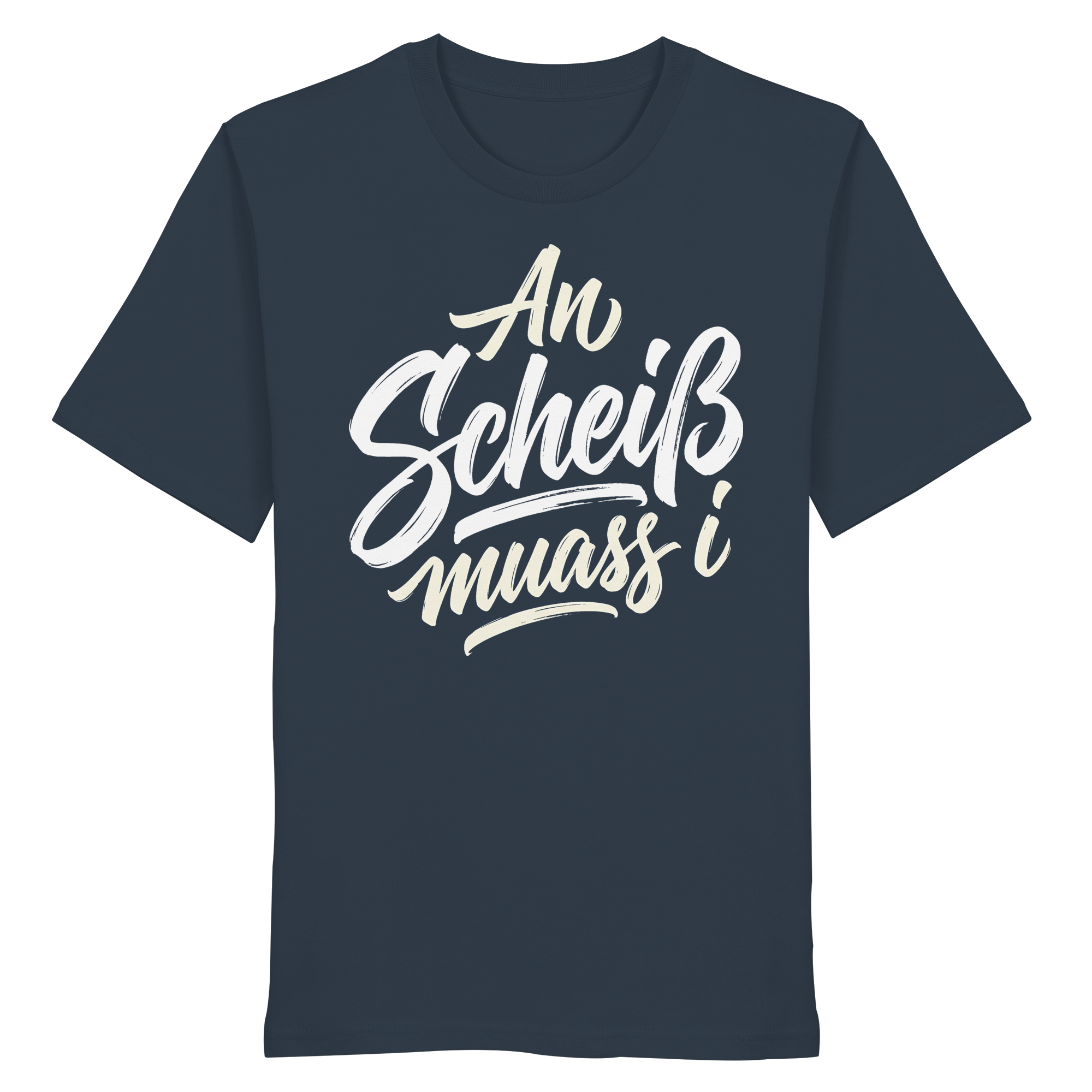 AN SCHEIß MUASS I - Organic Shirt - BayrischerHumor