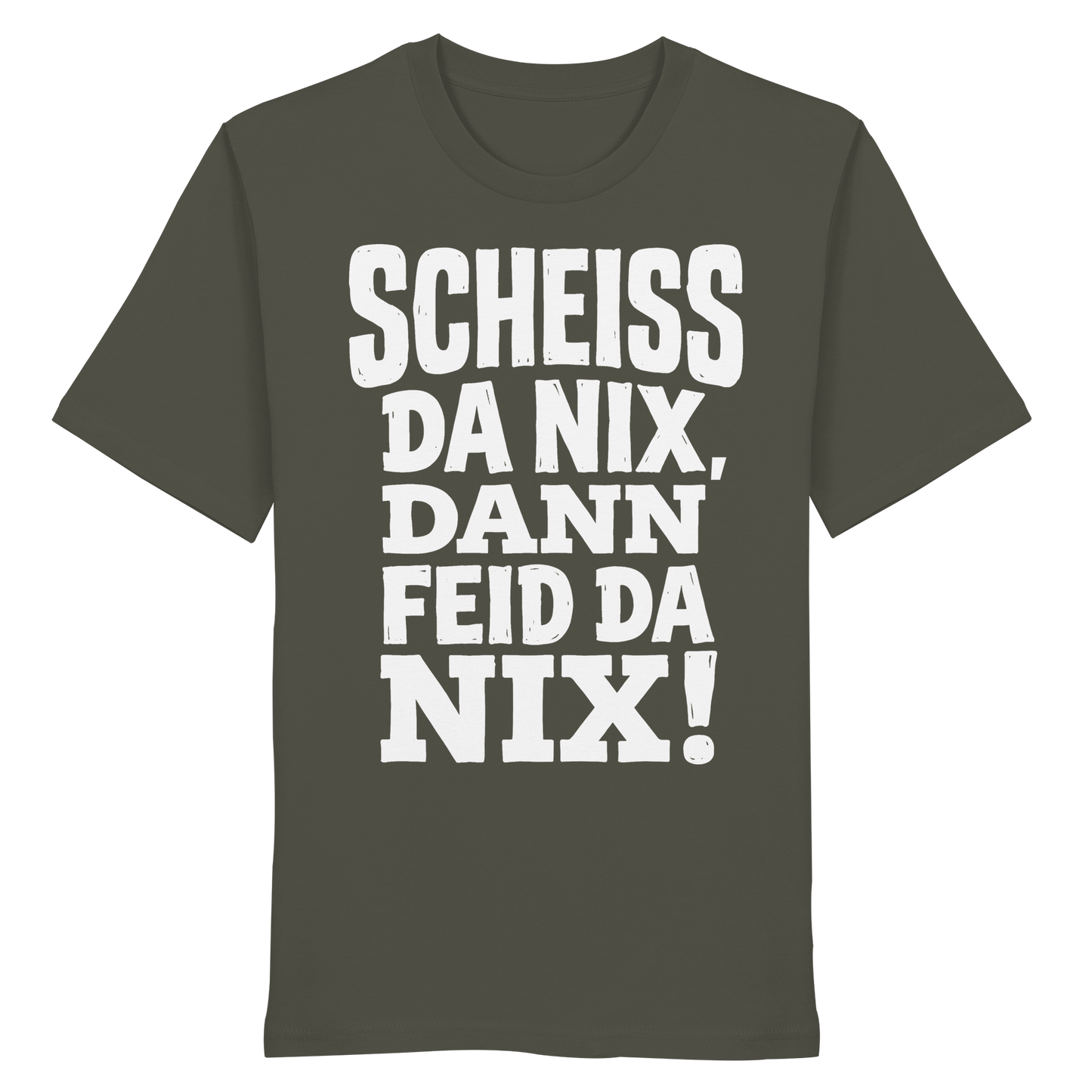 SCHEISS DA NIX, DANN FEID DA NIX! - Organic Shirt - BayrischerHumor