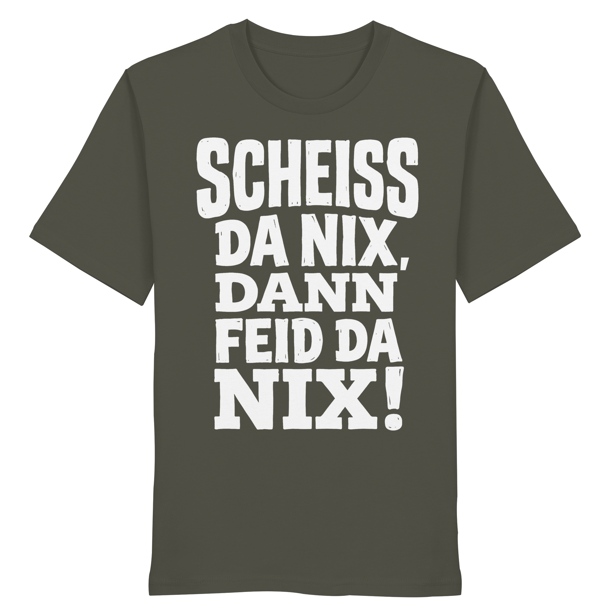 SCHEISS DA NIX, DANN FEID DA NIX! - Organic Shirt - BayrischerHumor