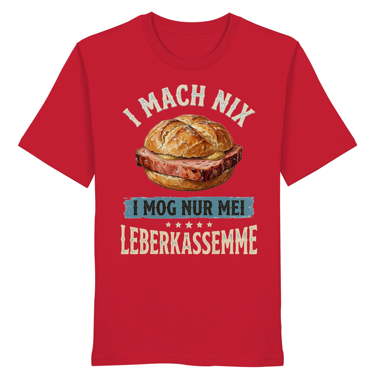 I MACH NIX - I MOG NUR MEI LEBERKASSEMME - Organic Shirt - BayrischerHumor
