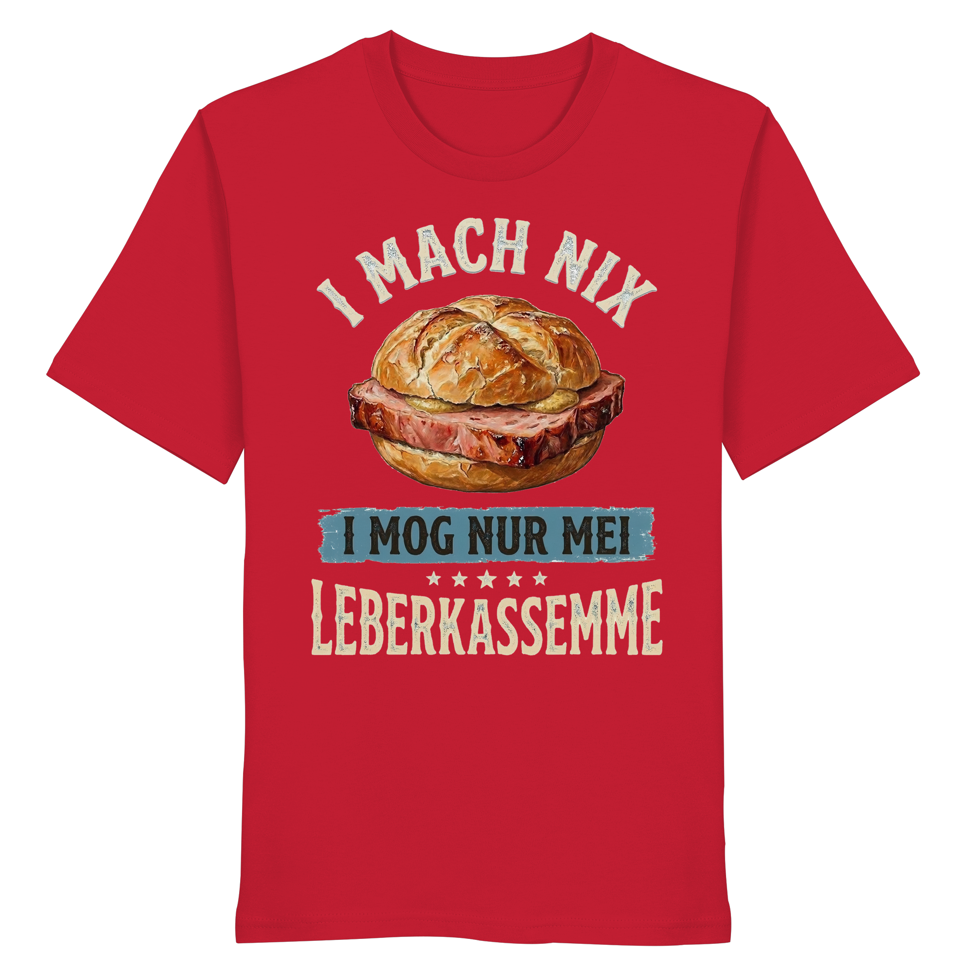 I MACH NIX - I MOG NUR MEI LEBERKASSEMME - Organic Shirt - BayrischerHumor