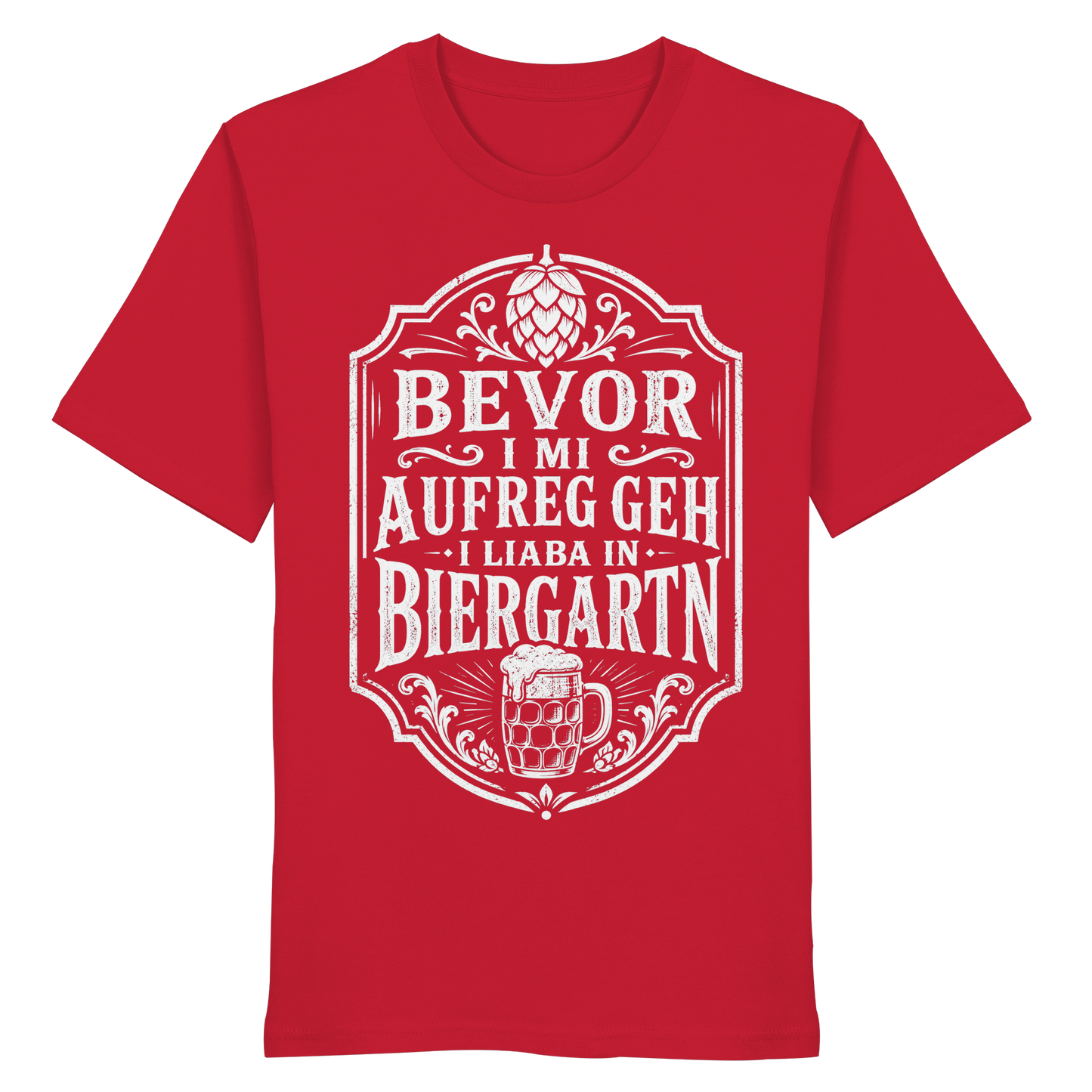 BEVOR I MI AUFREG, GEH I LIABA IN BIERGARTN - Organic Shirt