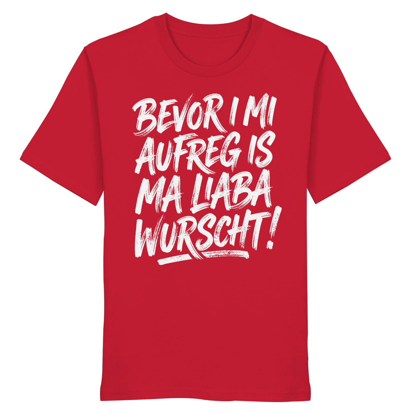 BEVOR I MI AUFREG IS MA LIABA WURSCHT! - Organic Shirt - BayrischerHumor