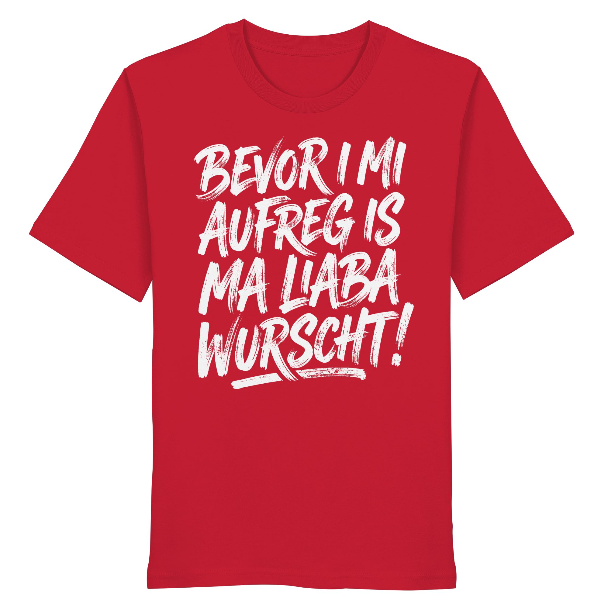 BEVOR I MI AUFREG IS MA LIABA WURSCHT! - Organic Shirt - BayrischerHumor