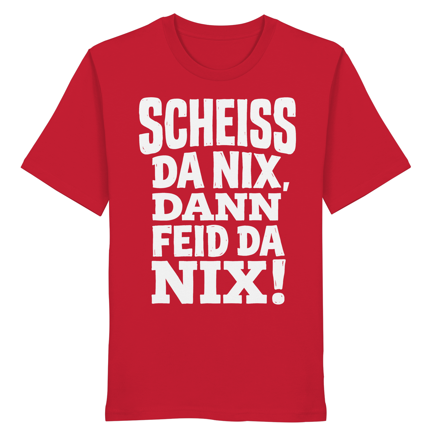 SCHEISS DA NIX, DANN FEID DA NIX! - Organic Shirt - BayrischerHumor