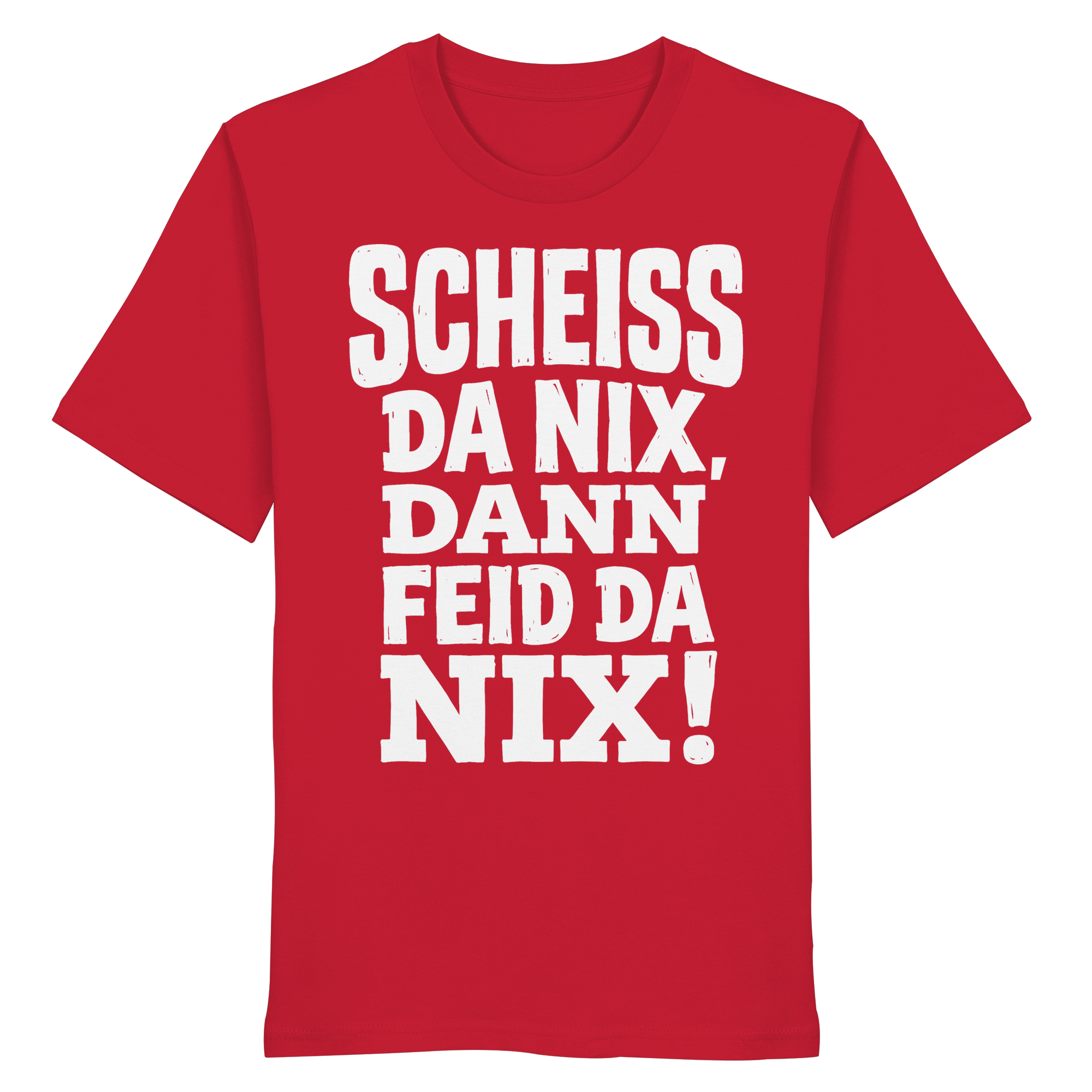 SCHEISS DA NIX, DANN FEID DA NIX! - Organic Shirt - BayrischerHumor