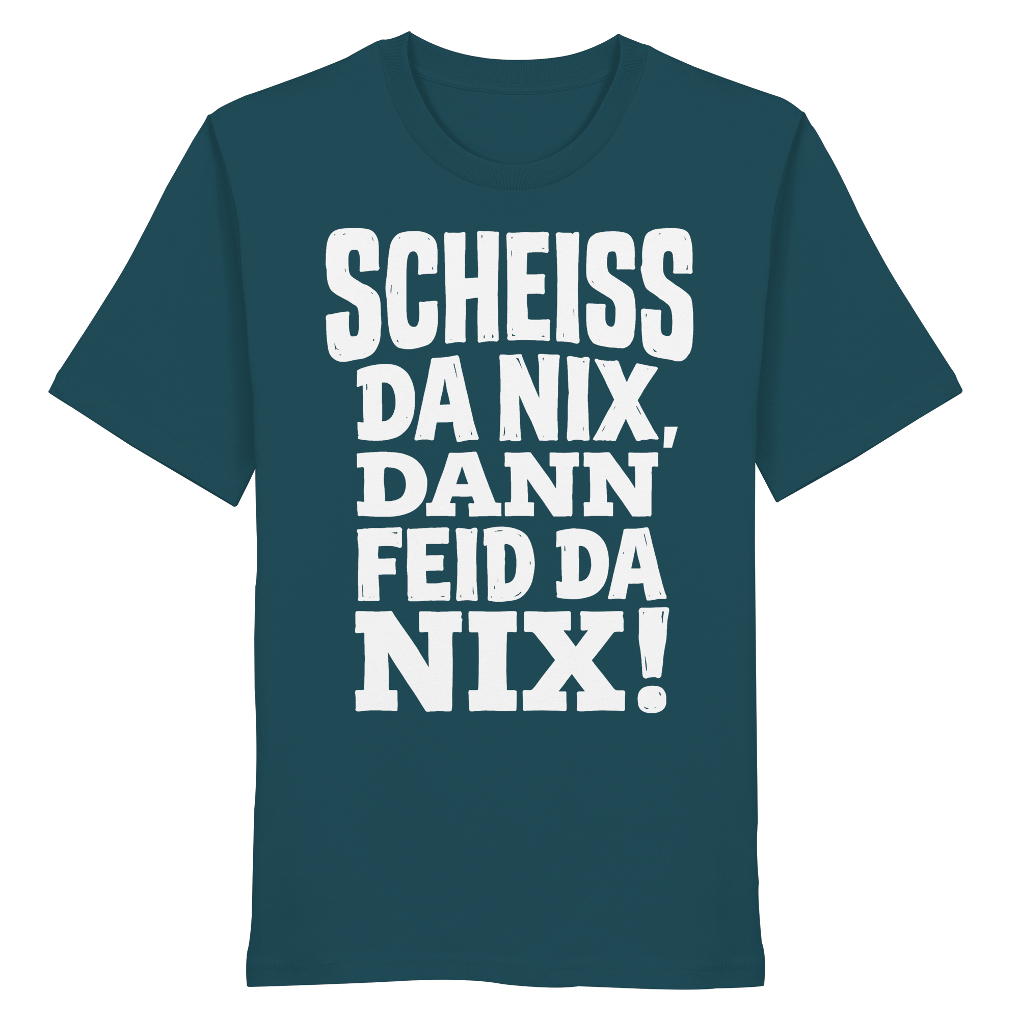 SCHEISS DA NIX, DANN FEID DA NIX! - Organic Shirt - BayrischerHumor