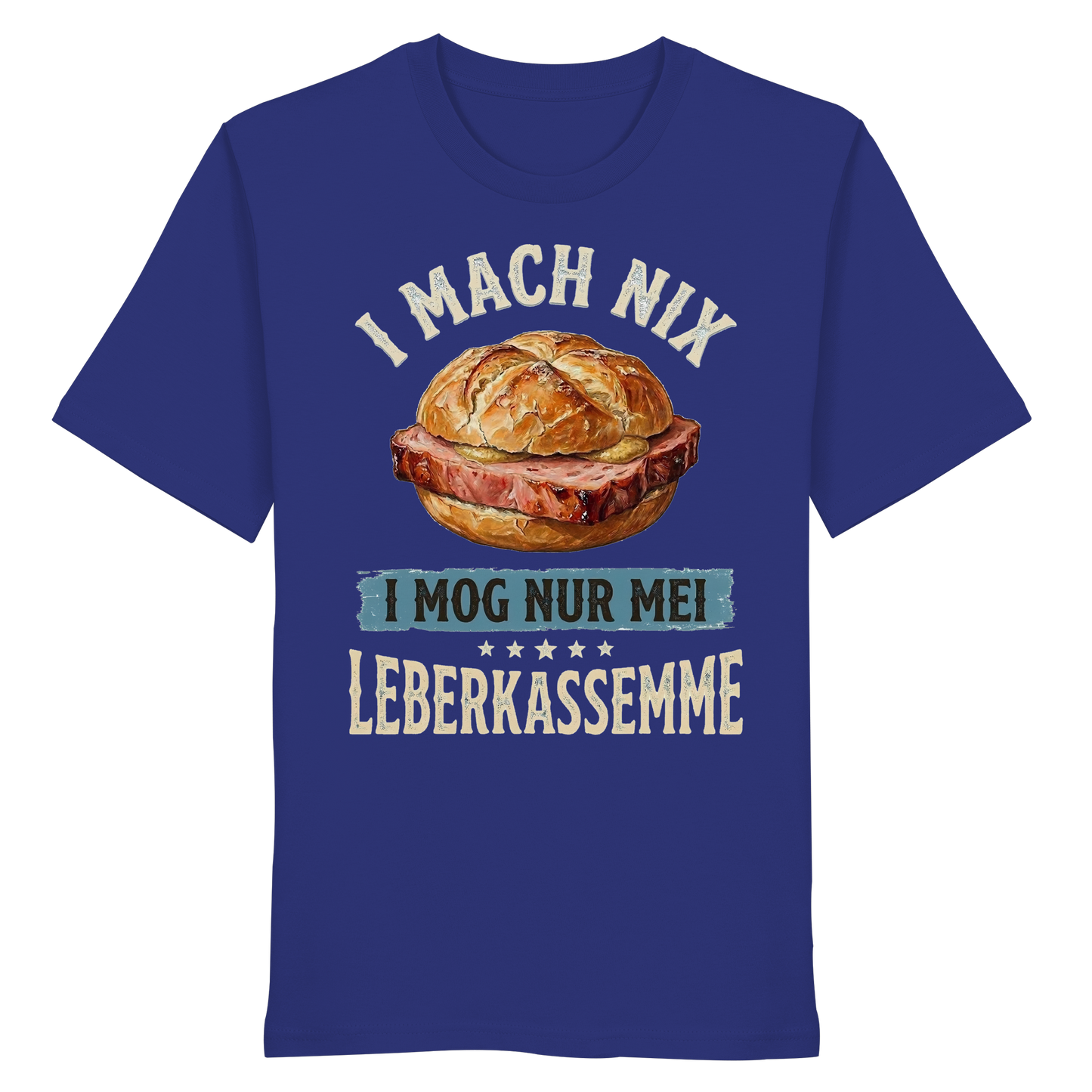 I MACH NIX - I MOG NUR MEI LEBERKASSEMME - Organic Shirt - BayrischerHumor