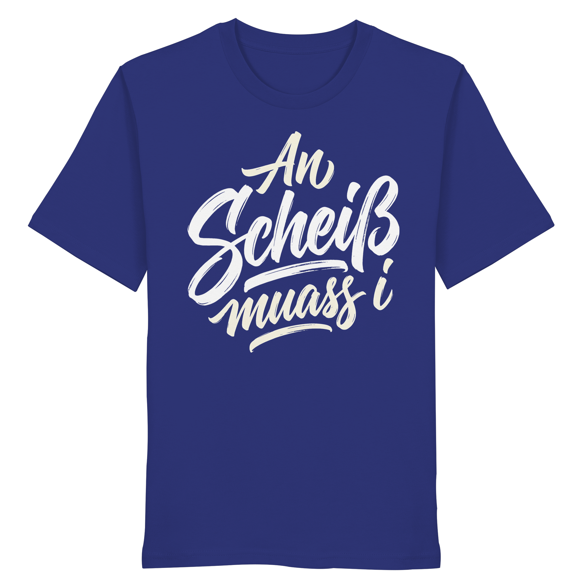 AN SCHEIß MUASS I - Organic Shirt - BayrischerHumor