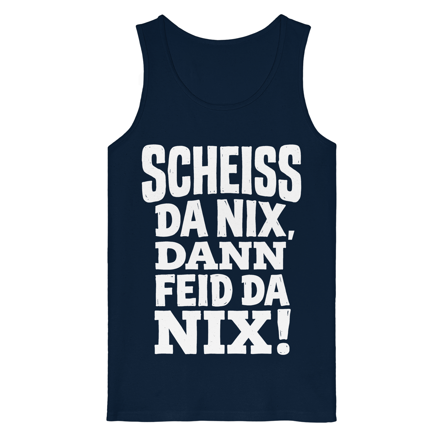 SCHEISS DA NIX, DANN FEID DA NIX! - Organic Tank Top - BayrischerHumor