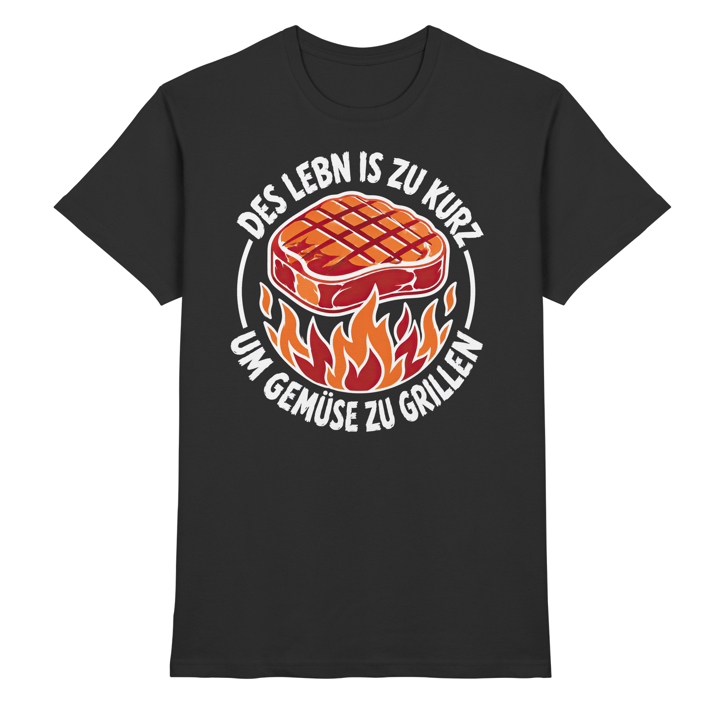 DES LEBN IS ZU KURZ - UM GEMÜSE ZU GRILLEN - Premium Shirt